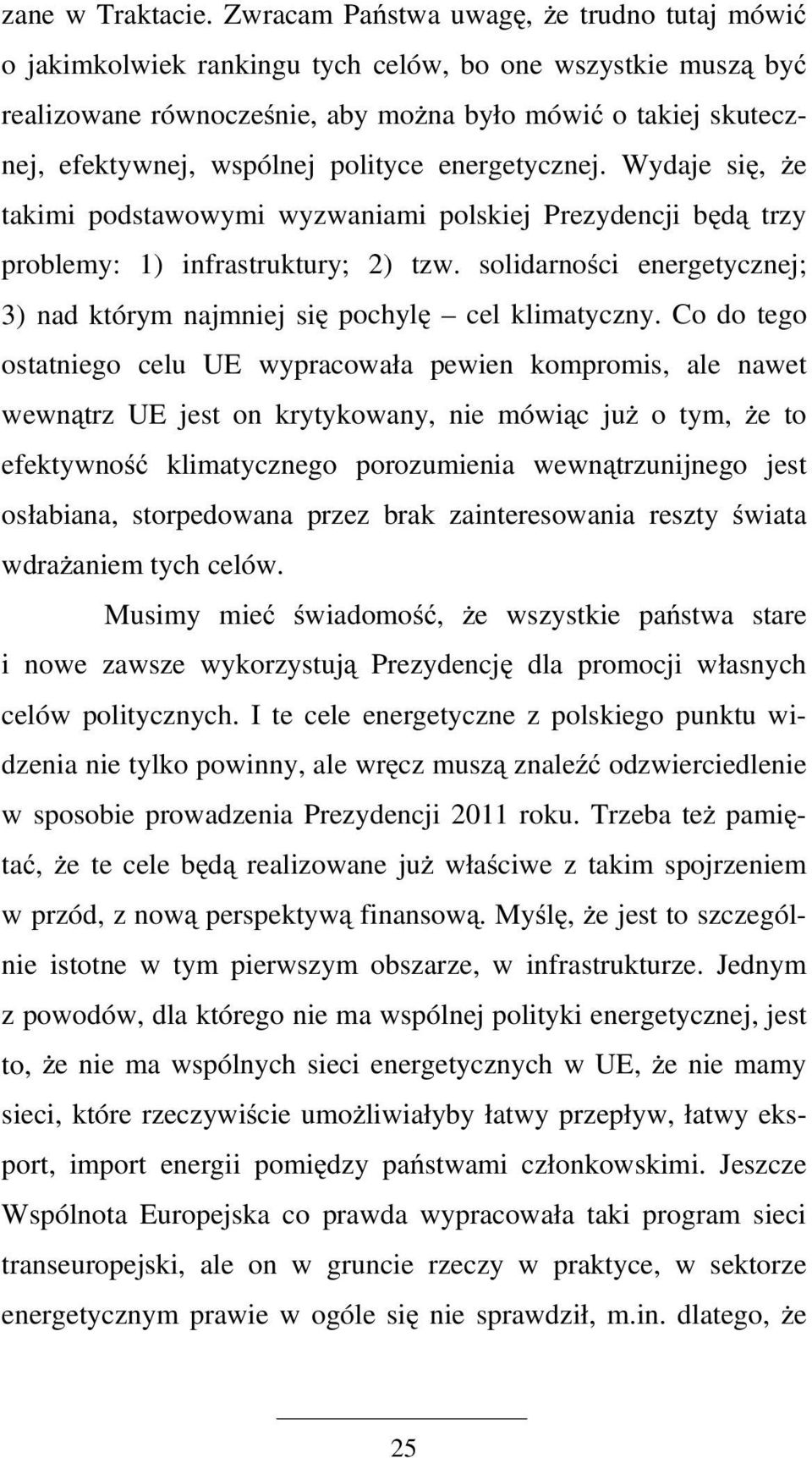 polityce energetycznej. Wydaje się, że takimi podstawowymi wyzwaniami polskiej Prezydencji będą trzy problemy: 1) infrastruktury; 2) tzw.