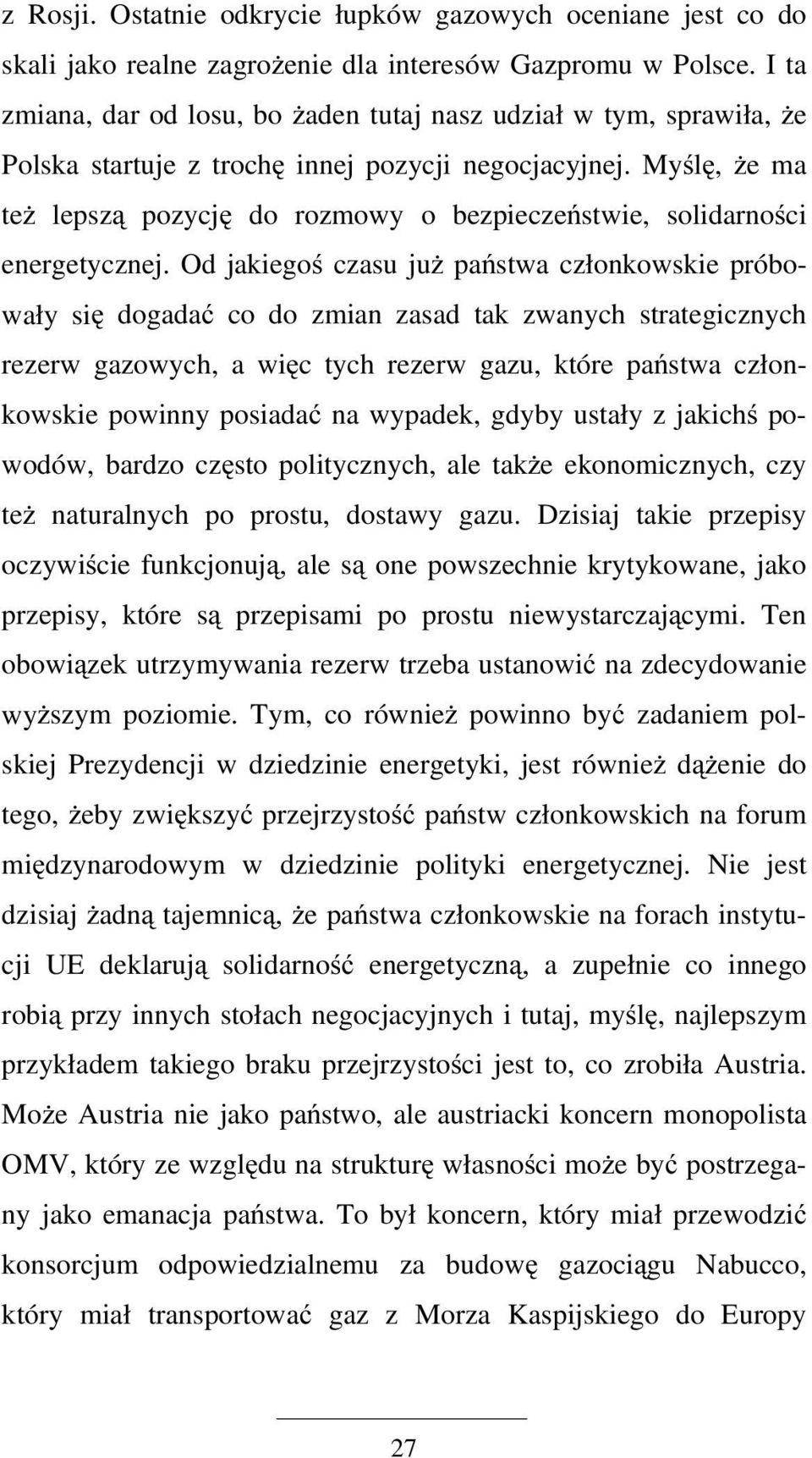 Myślę, że ma też lepszą pozycję do rozmowy o bezpieczeństwie, solidarności energetycznej.