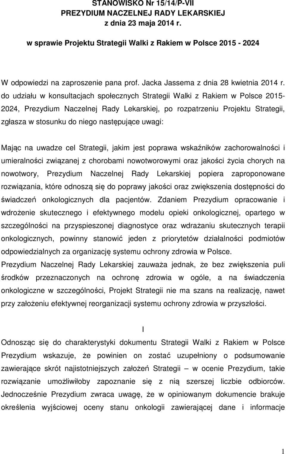 do udziału w konsultacjach społecznych Strategii Walki z Rakiem w Polsce 2015-2024, Prezydium Naczelnej Rady Lekarskiej, po rozpatrzeniu Projektu Strategii, zgłasza w stosunku do niego następujące