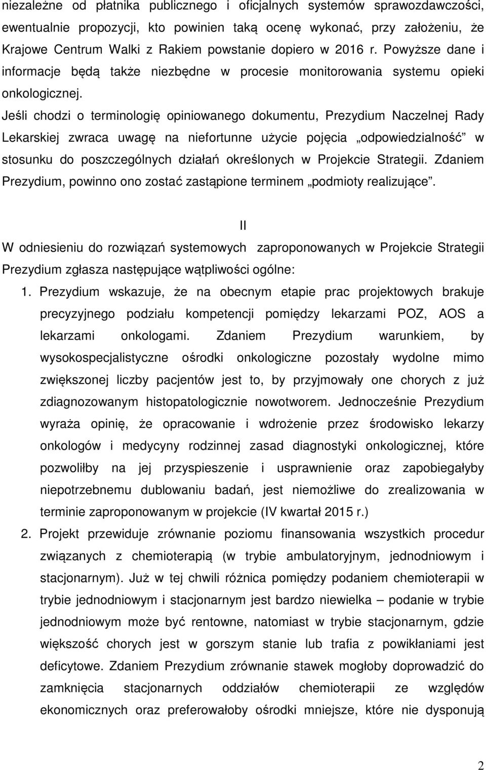 Jeśli chodzi o terminologię opiniowanego dokumentu, Prezydium Naczelnej Rady Lekarskiej zwraca uwagę na niefortunne użycie pojęcia odpowiedzialność w stosunku do poszczególnych działań określonych w