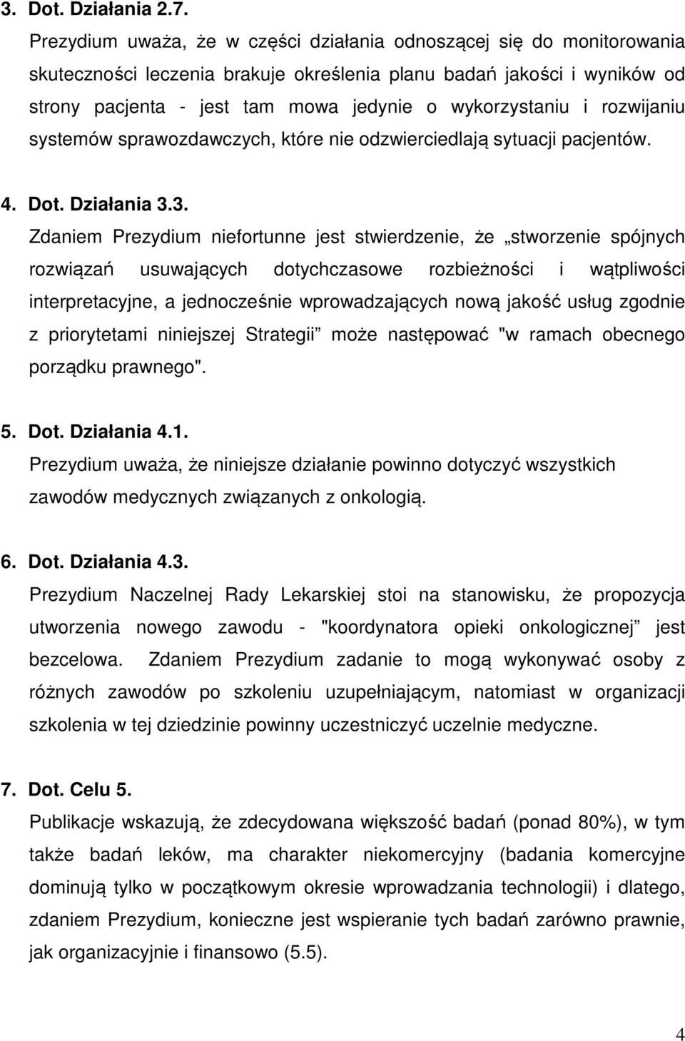 wykorzystaniu i rozwijaniu systemów sprawozdawczych, które nie odzwierciedlają sytuacji pacjentów. 4. Dot. Działania 3.