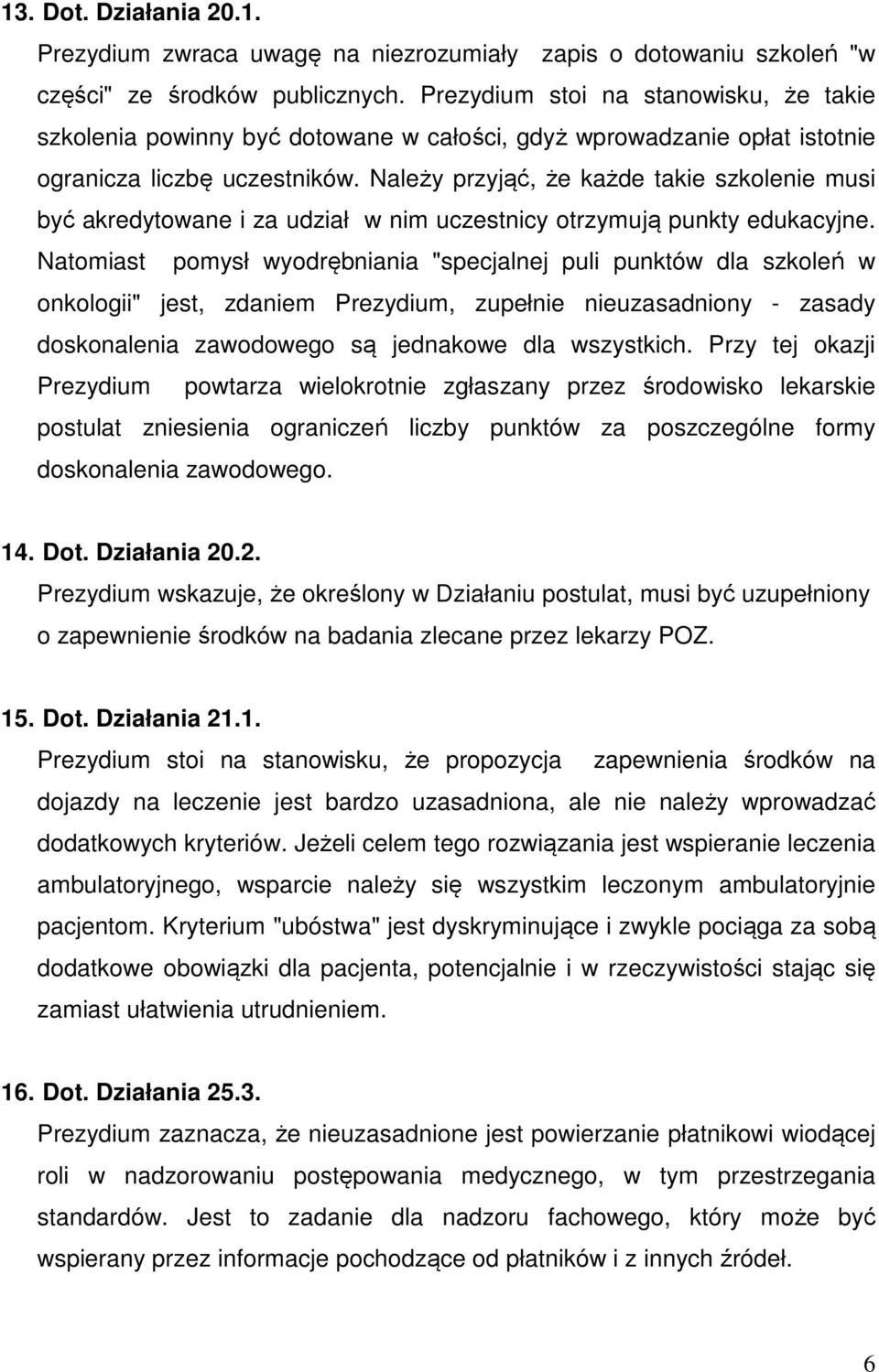 Należy przyjąć, że każde takie szkolenie musi być akredytowane i za udział w nim uczestnicy otrzymują punkty edukacyjne.