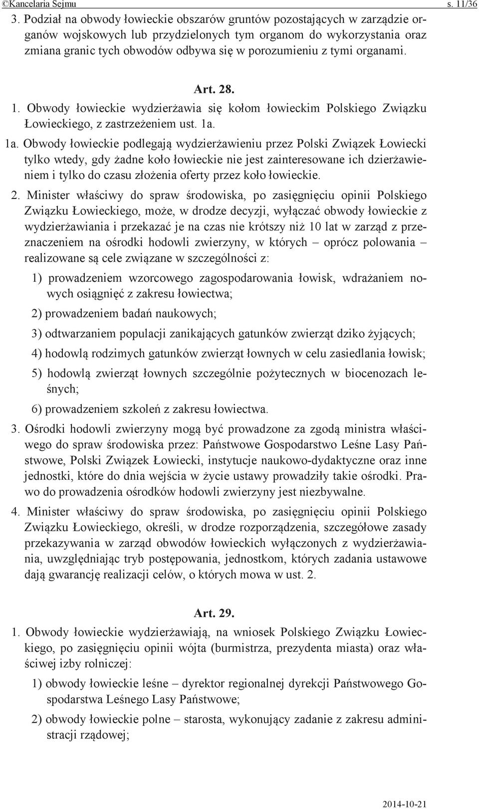 Minister do spraw po opinii Polskiego w drodze decyzji, obwody z i je na czas nie krótszy 10 lat w z przeznaczeniem na hodowli zwierzyny, w których oprócz polowania realizowane cele w z: 1)
