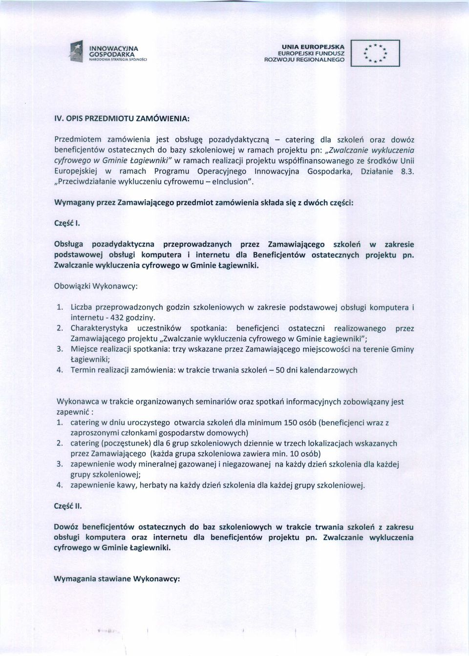 wykluczenia cyfrowego w Gminie Łagiewniki" w ramach realizacji projektu współfinansowanego ze środków Unii Europejskiej w ramach Programu Operacyjnego Innowacyjna Gospodarka, Działanie 8.3.