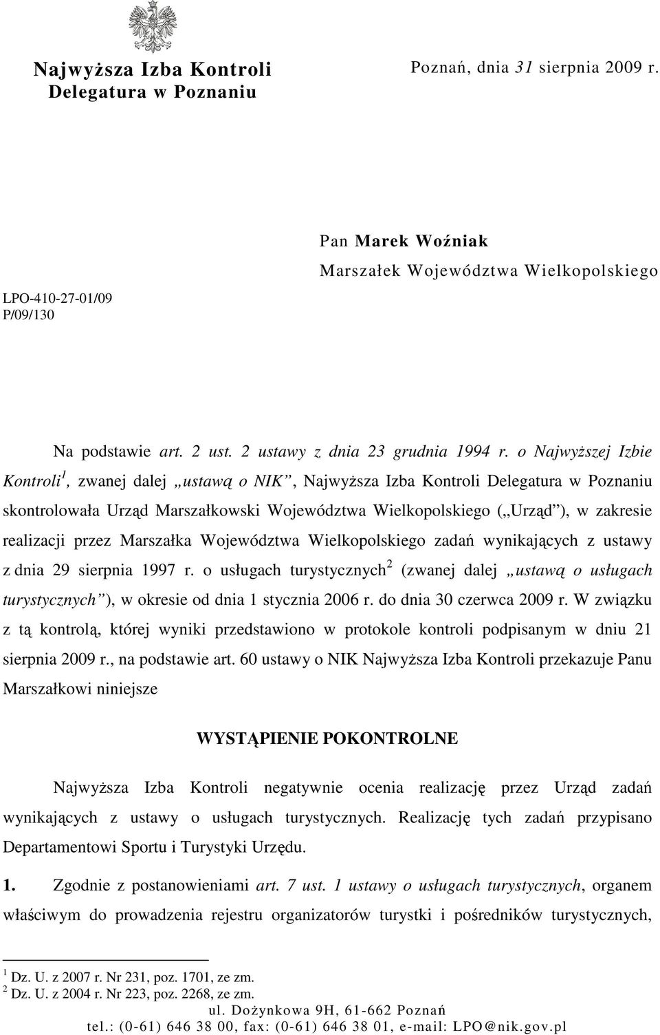 o NajwyŜszej Izbie Kontroli 1, zwanej dalej ustawą o NIK, NajwyŜsza Izba Kontroli Delegatura w Poznaniu skontrolowała Urząd Marszałkowski Województwa Wielkopolskiego ( Urząd ), w zakresie realizacji