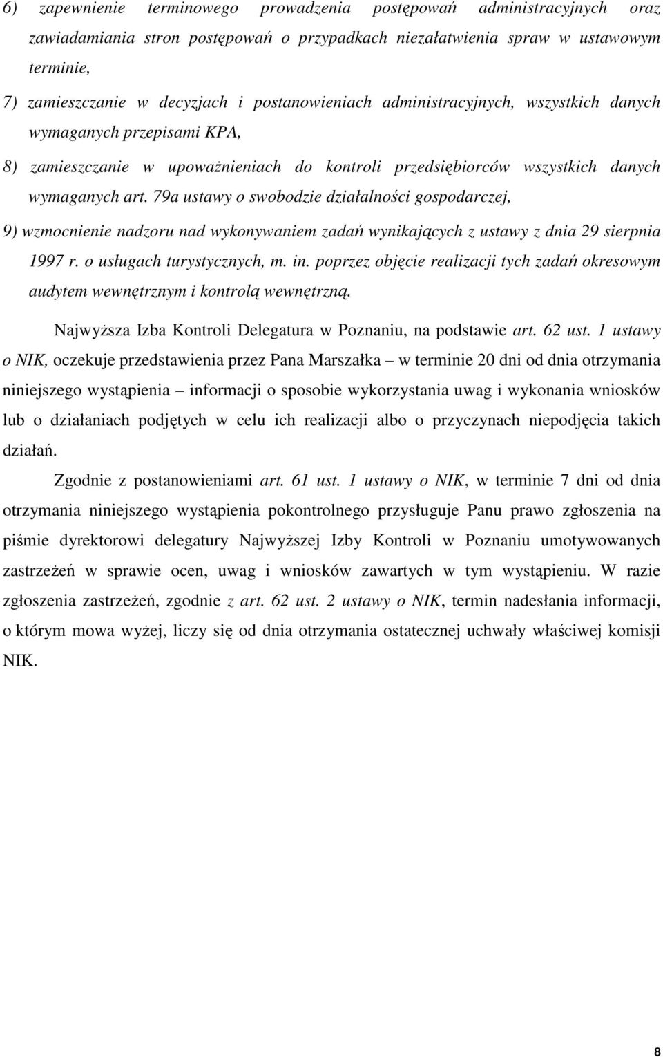 79a ustawy o swobodzie działalności gospodarczej, 9) wzmocnienie nadzoru nad wykonywaniem zadań wynikających z ustawy z dnia 29 sierpnia 1997 r. o usługach turystycznych, m. in.