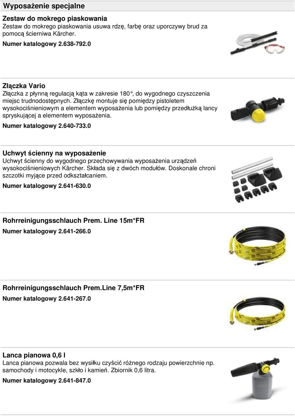Złączkę montuje się pomiędzy pistoletem wysokociśnieniowym a elementem wyposażenia lub pomiędzy przedłużką lancy spryskującej a elementem wyposażenia. Numer katalogowy 2.640-733.