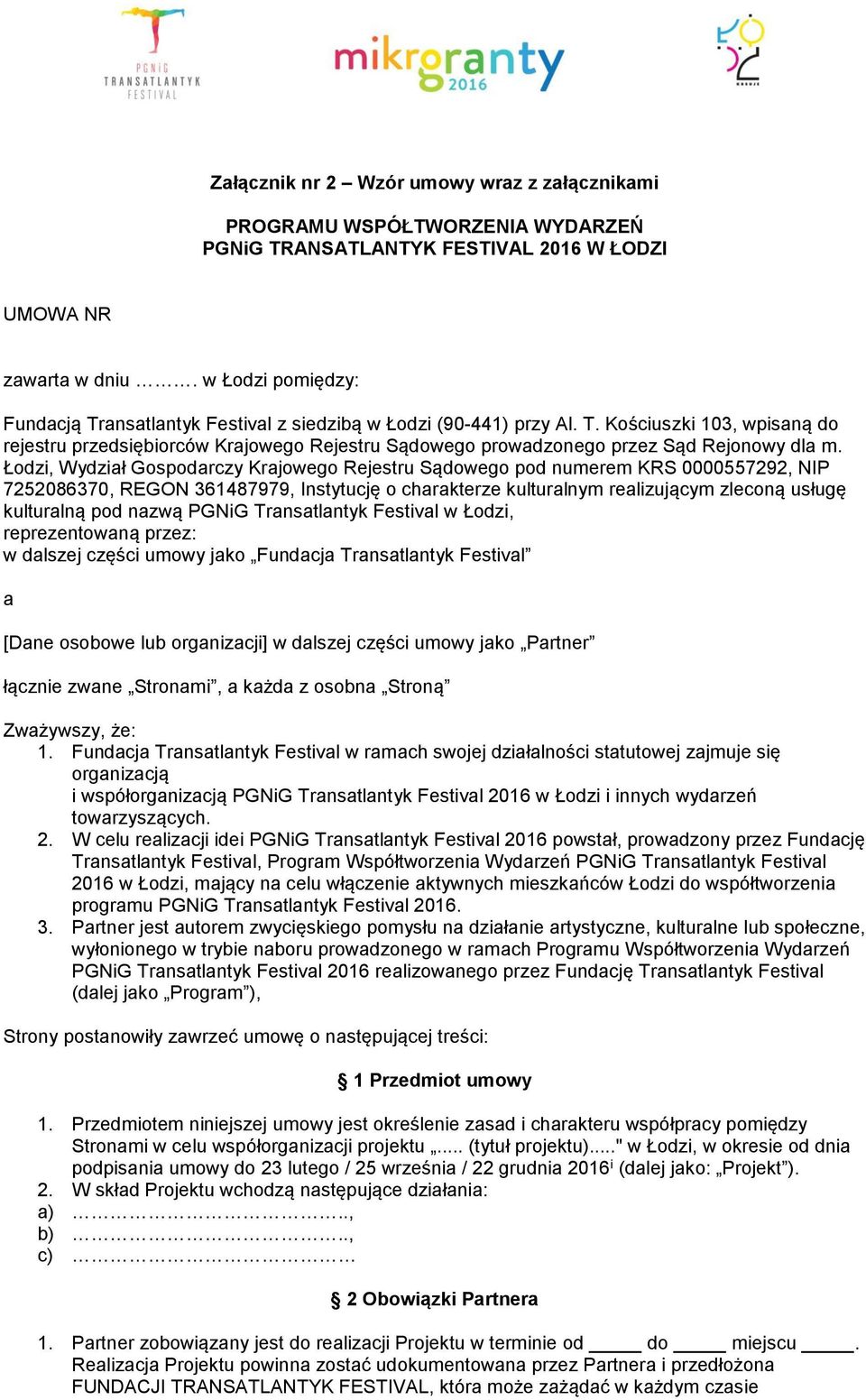 Łodzi, Wydział Gospodarczy Krajowego Rejestru Sądowego pod numerem KRS 0000557292, NIP 7252086370, REGON 361487979, Instytucję o charakterze kulturalnym realizującym zleconą usługę kulturalną pod