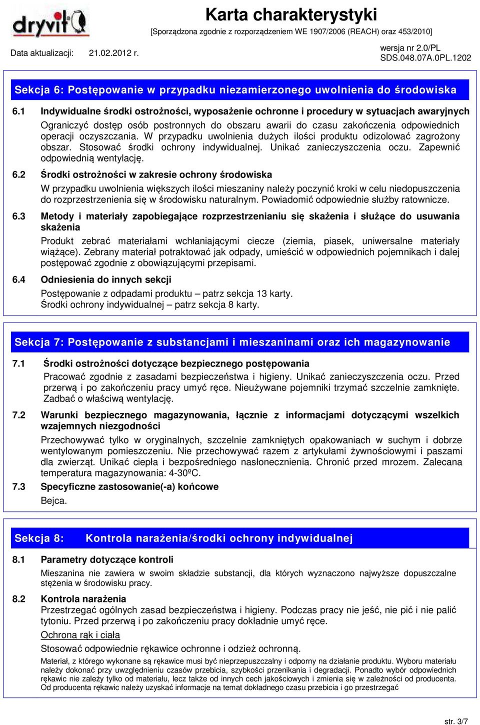 oczyszczania. W przypadku uwolnienia dużych ilości produktu odizolować zagrożony obszar. Stosować środki ochrony indywidualnej. Unikać zanieczyszczenia oczu. Zapewnić odpowiednią wentylację. 6.