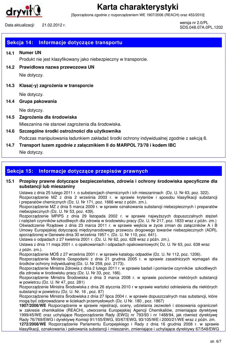 14.7 Transport luzem zgodnie z załącznikiem II do MARPOL 73/78 i kodem IBC Sekcja 15: Informacje dotyczące przepisów prawnych 15.