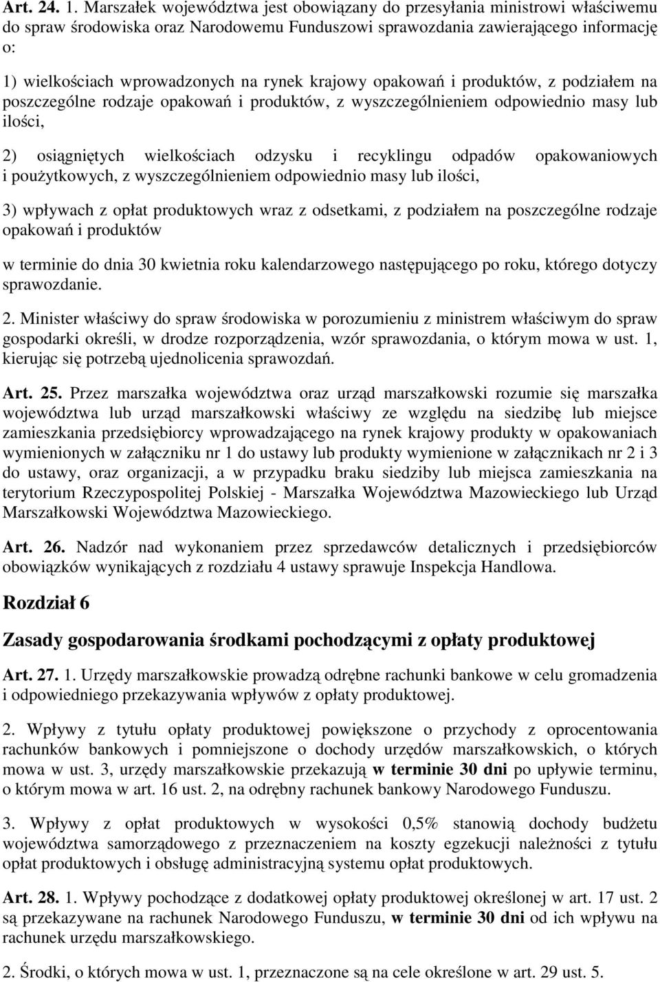 rynek krajowy opakowań i produktów, z podziałem na poszczególne rodzaje opakowań i produktów, z wyszczególnieniem odpowiednio masy lub ilości, 2) osiągniętych wielkościach odzysku i recyklingu