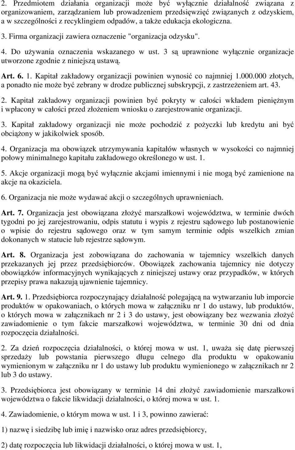 3 są uprawnione wyłącznie organizacje utworzone zgodnie z niniejszą ustawą. Art. 6. 1. Kapitał zakładowy organizacji powinien wynosić co najmniej 1.000.