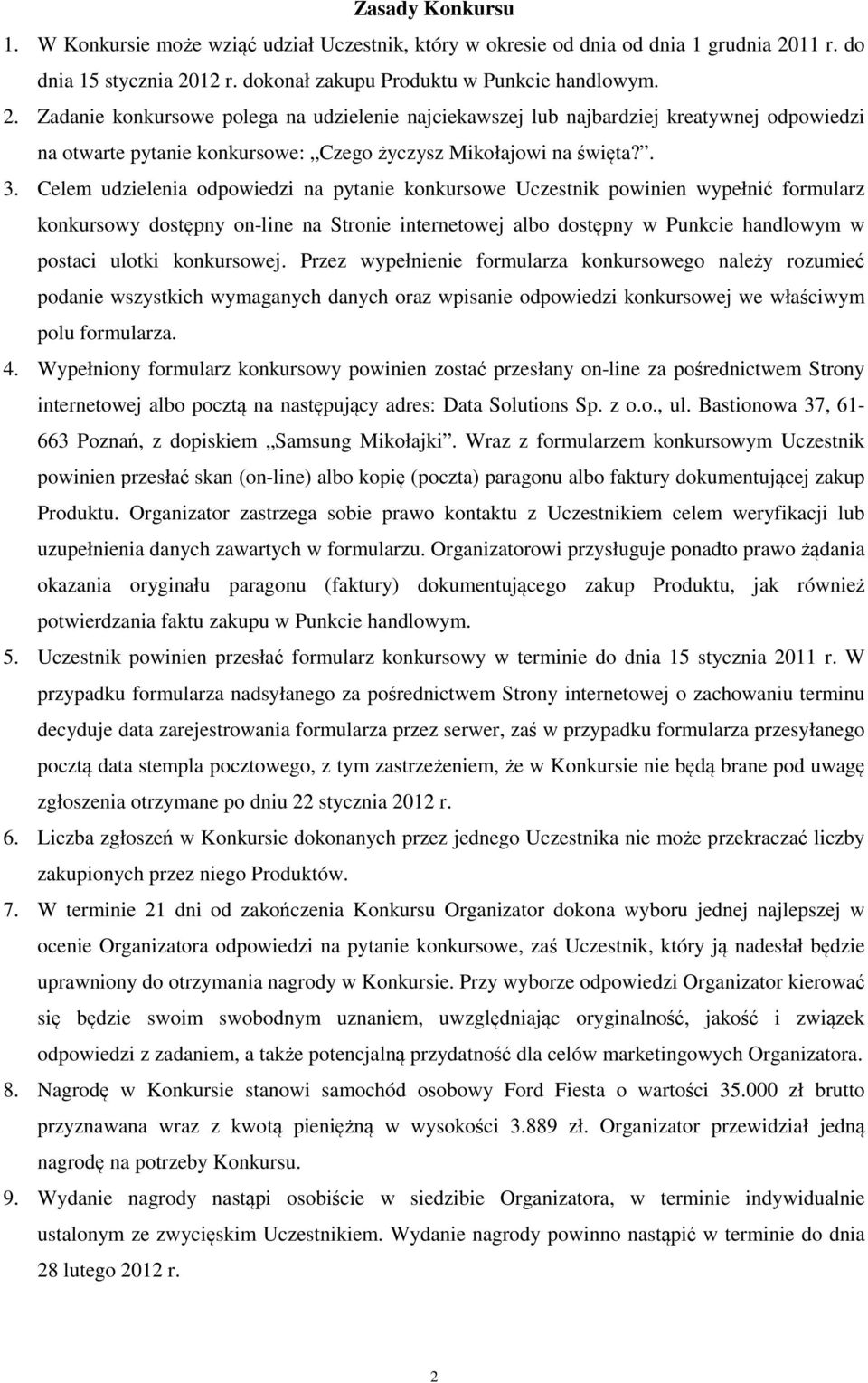 . 3. Celem udzielenia odpowiedzi na pytanie konkursowe Uczestnik powinien wypełnić formularz konkursowy dostępny on-line na Stronie internetowej albo dostępny w Punkcie handlowym w postaci ulotki