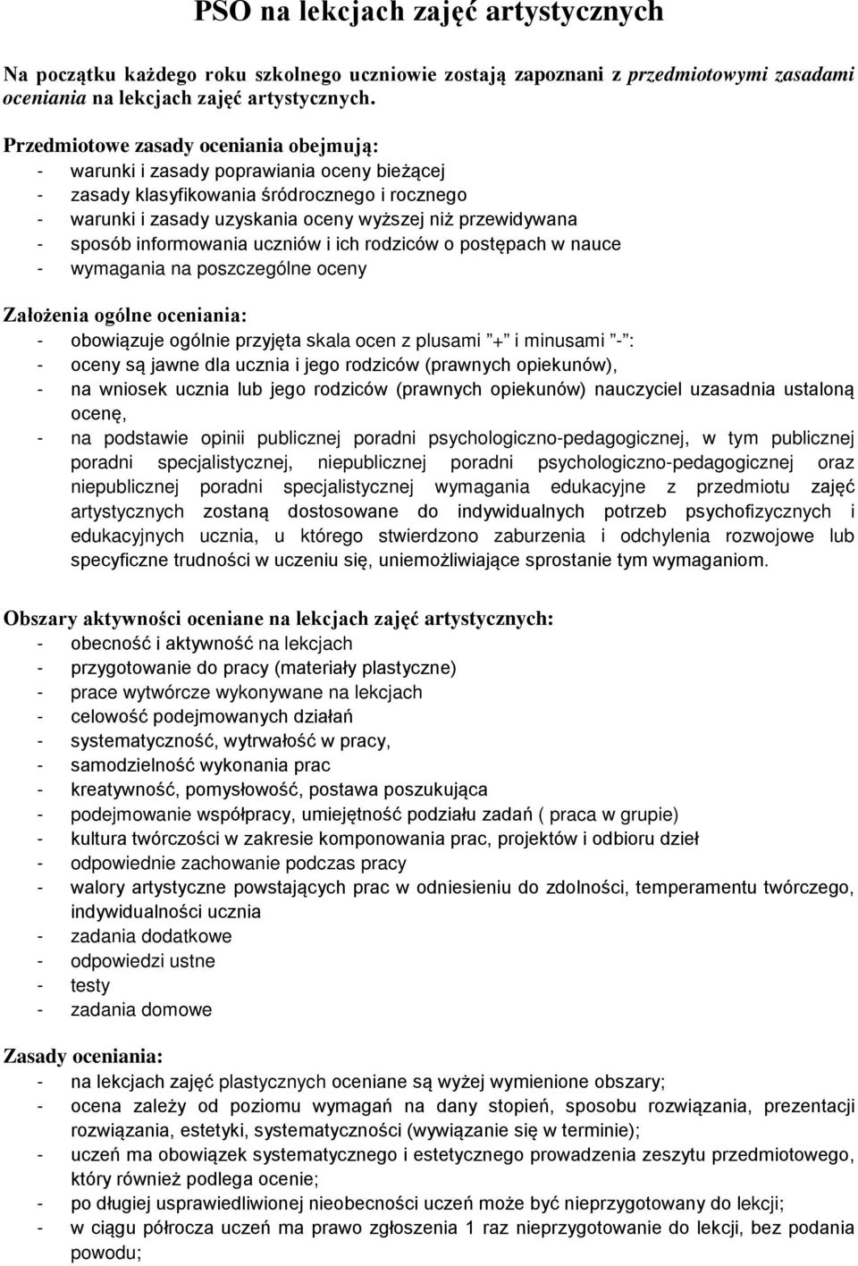 informowania uczniów i ich rodziców o postępach w nauce wymagania na poszczególne oceny Założenia ogólne oceniania: obowiązuje ogólnie przyjęta skala ocen z plusami + i minusami : oceny są jawne dla