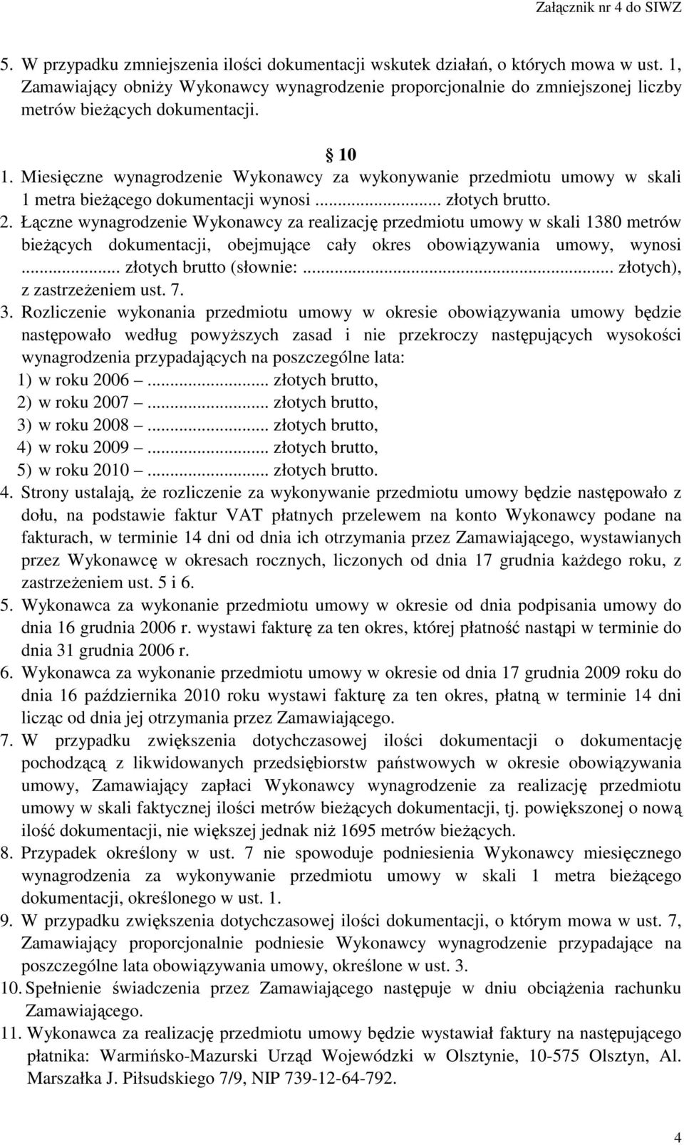 Miesięczne wynagrodzenie Wykonawcy za wykonywanie przedmiotu umowy w skali 1 metra bieŝącego dokumentacji wynosi... złotych brutto. 2.