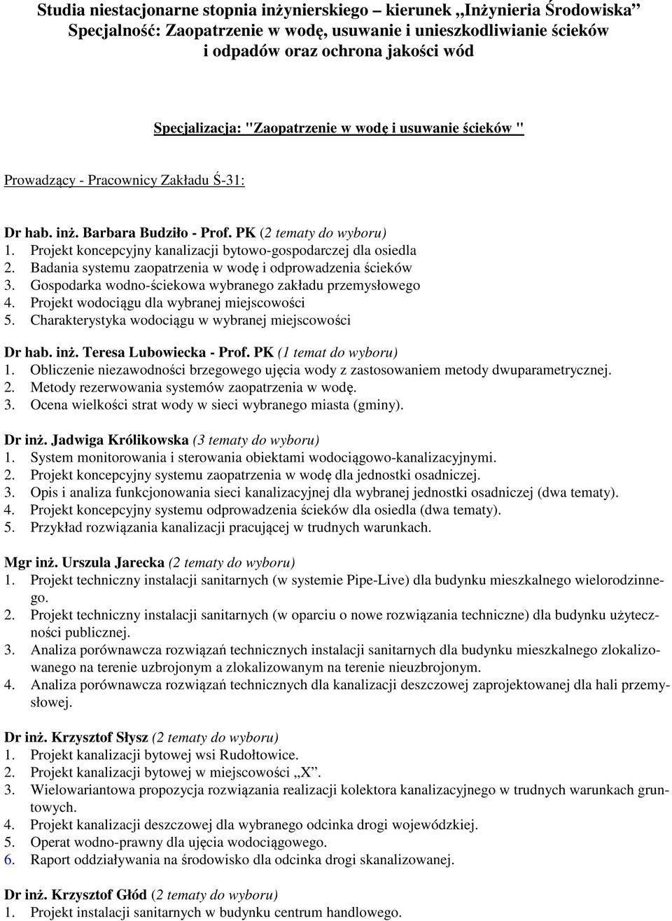 Projekt koncepcyjny kanalizacji bytowo-gospodarczej dla osiedla 2. Badania systemu zaopatrzenia w wodę i odprowadzenia ścieków 3. Gospodarka wodno-ściekowa wybranego zakładu przemysłowego 4.