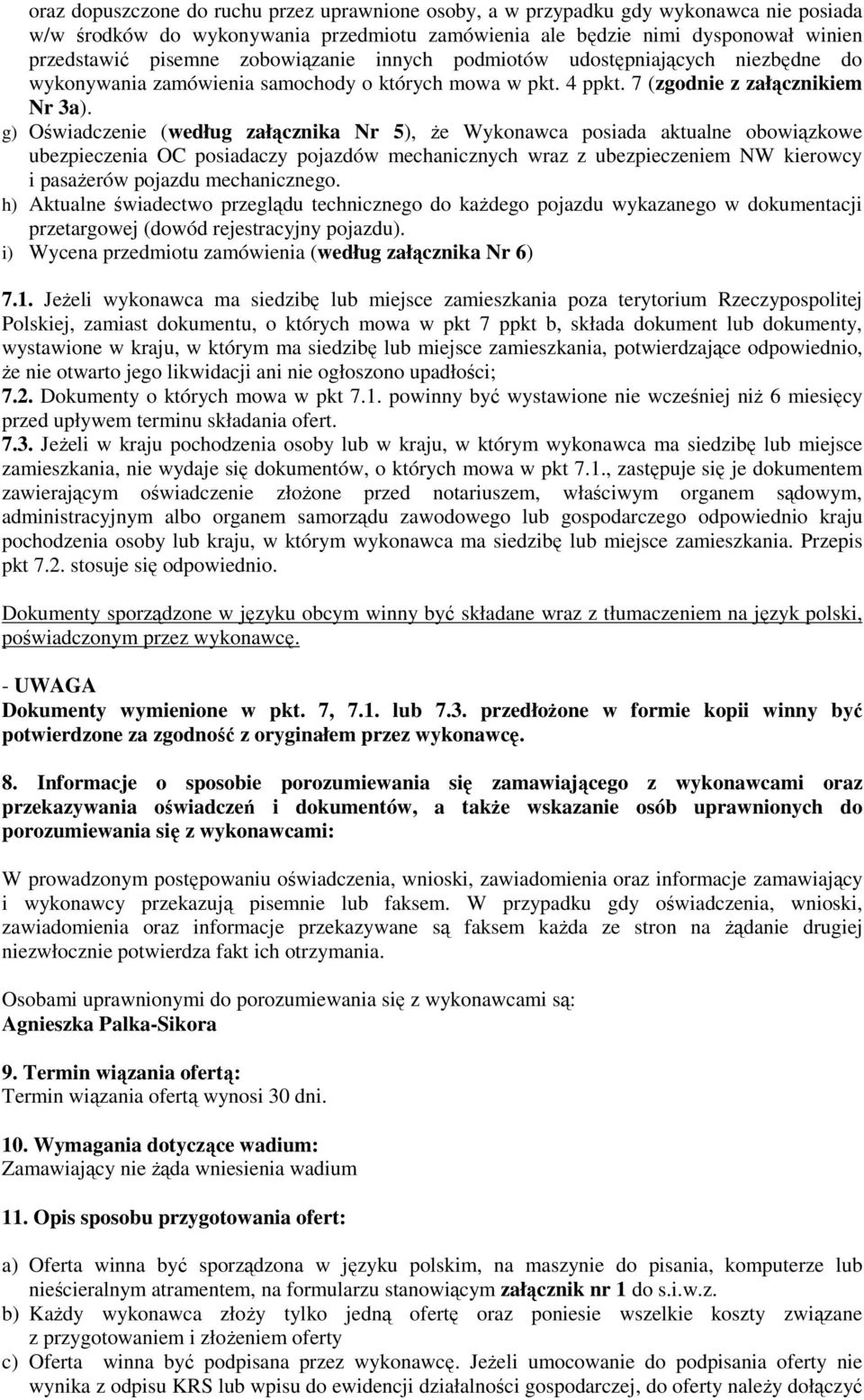 g) Oświadczenie (według załącznika Nr 5), Ŝe Wykonawca posiada aktualne obowiązkowe ubezpieczenia OC posiadaczy pojazdów mechanicznych wraz z ubezpieczeniem NW kierowcy i pasaŝerów pojazdu