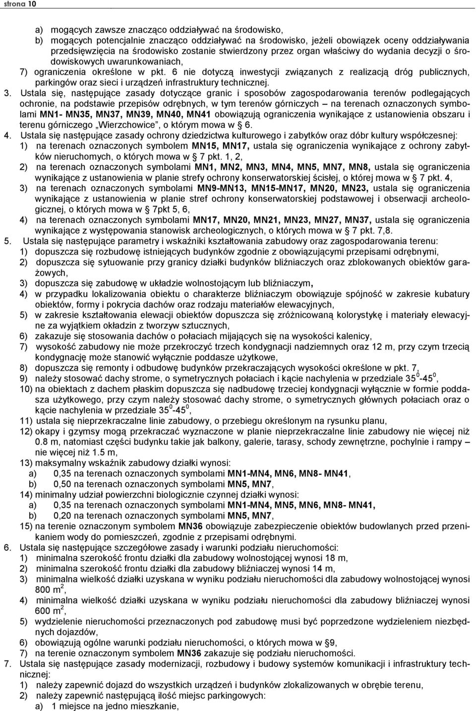 6 nie dotyczą inwestycji związanych z realizacją dróg publicznych, parkingów oraz sieci i urządzeń infrastruktury technicznej.