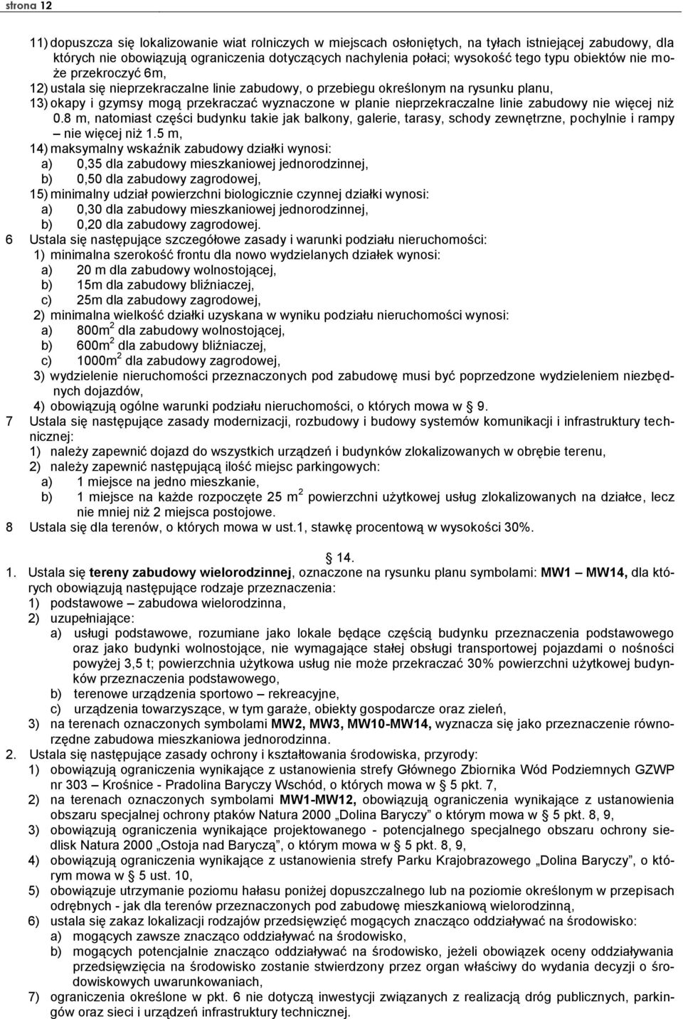 nieprzekraczalne linie zabudowy nie więcej niż 0.8 m, natomiast części budynku takie jak balkony, galerie, tarasy, schody zewnętrzne, pochylnie i rampy nie więcej niż 1.