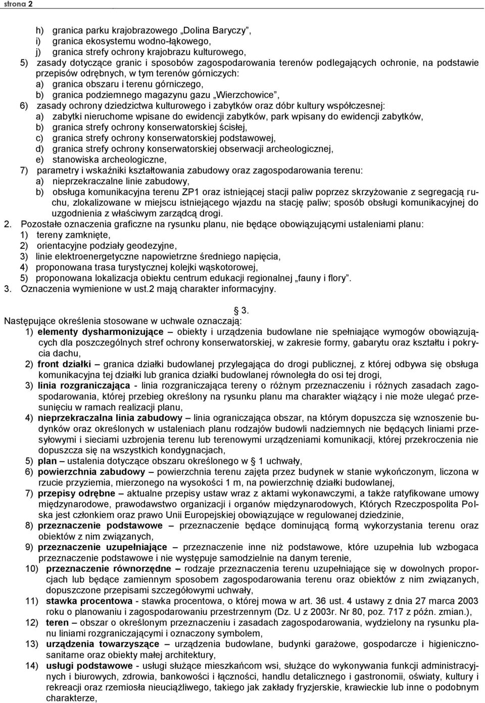 ochrony dziedzictwa kulturowego i zabytków oraz dóbr kultury współczesnej: a) zabytki nieruchome wpisane do ewidencji zabytków, park wpisany do ewidencji zabytków, b) granica strefy ochrony