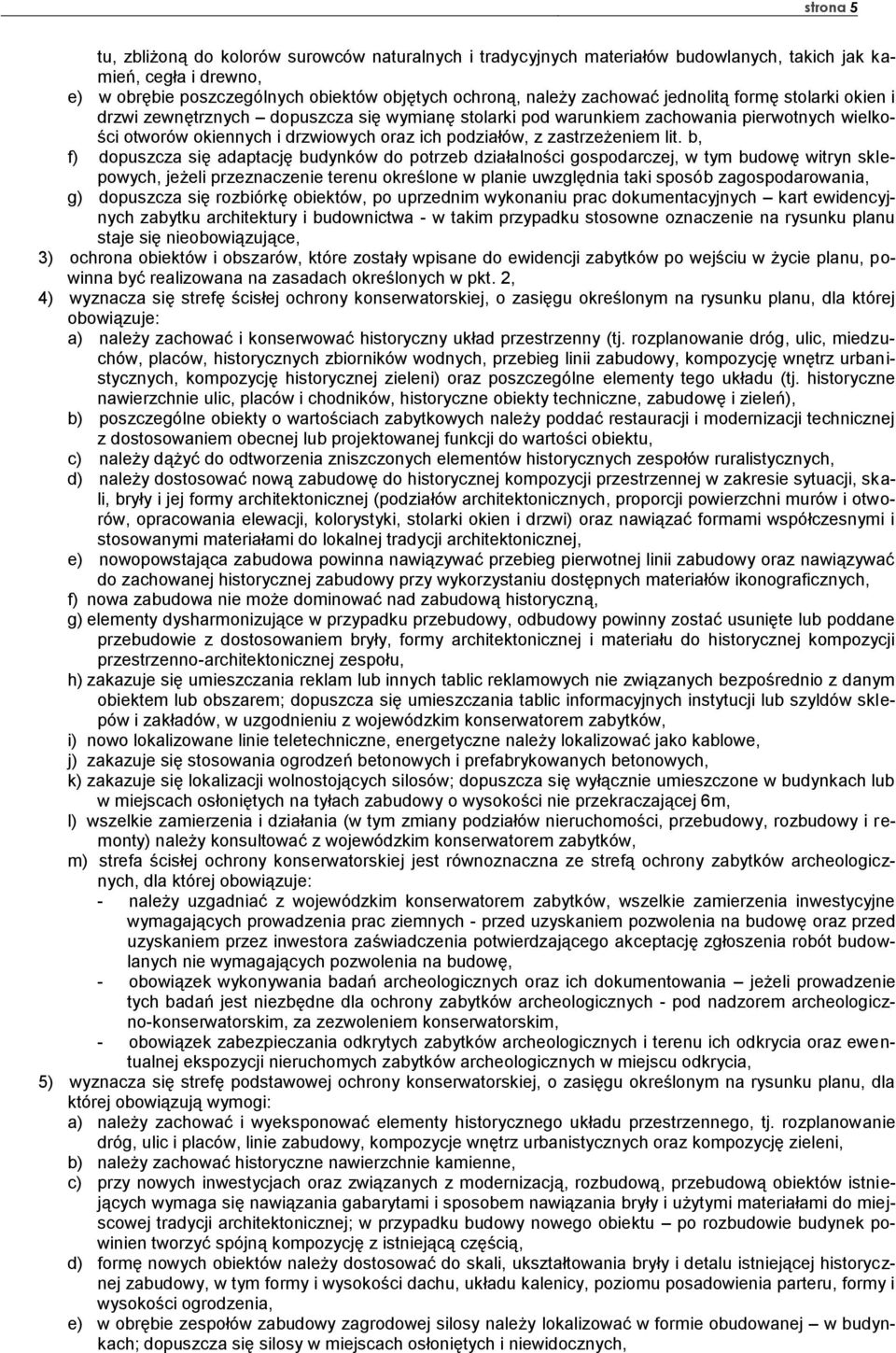 lit. b, f) dopuszcza się adaptację budynków do potrzeb działalności gospodarczej, w tym budowę witryn sklepowych, jeżeli przeznaczenie terenu określone w planie uwzględnia taki sposób
