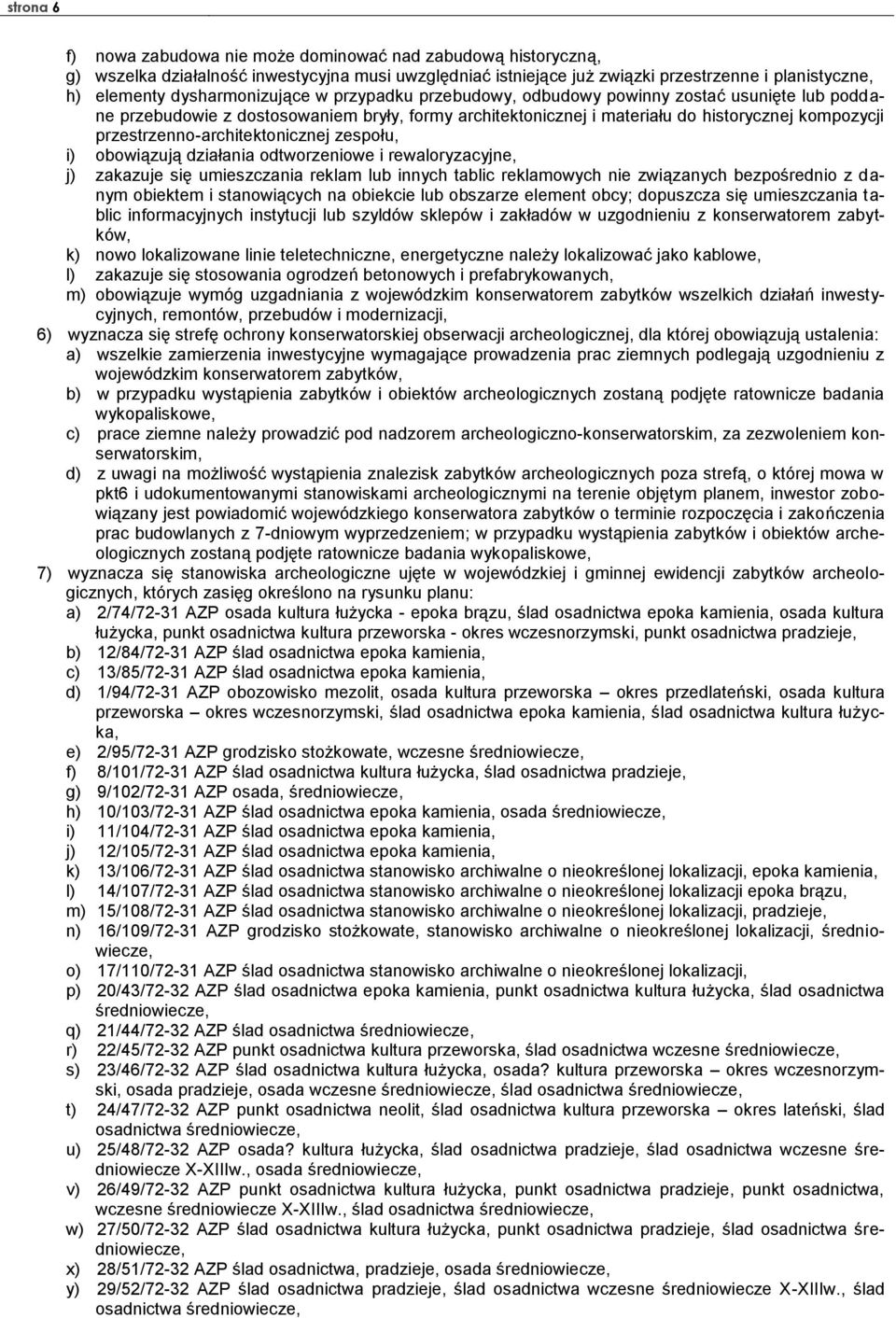 przestrzenno-architektonicznej zespołu, i) obowiązują działania odtworzeniowe i rewaloryzacyjne, j) zakazuje się umieszczania reklam lub innych tablic reklamowych nie związanych bezpośrednio z danym