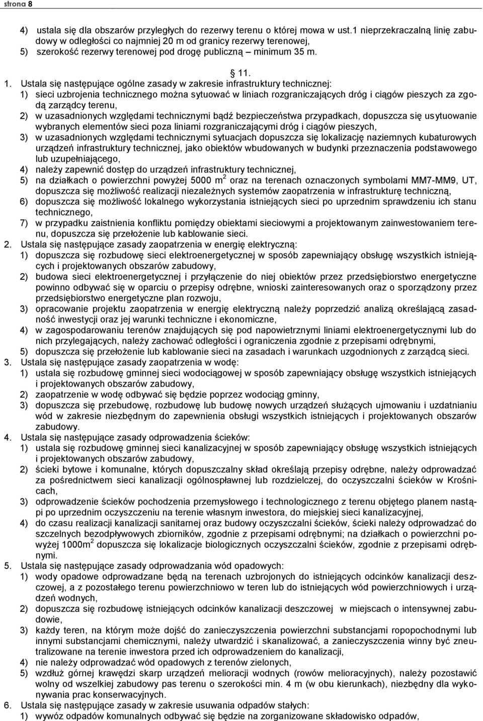 . 1. Ustala się następujące ogólne zasady w zakresie infrastruktury technicznej: 1) sieci uzbrojenia technicznego można sytuować w liniach rozgraniczających dróg i ciągów pieszych za zgodą zarządcy