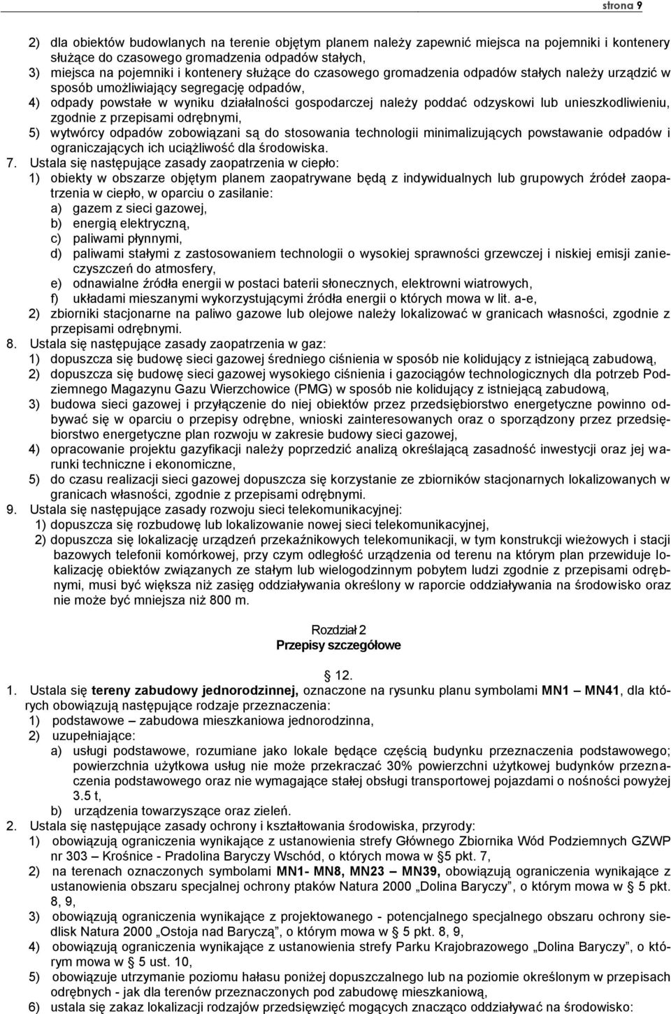 unieszkodliwieniu, zgodnie z przepisami odrębnymi, 5) wytwórcy odpadów zobowiązani są do stosowania technologii minimalizujących powstawanie odpadów i ograniczających ich uciążliwość dla środowiska.