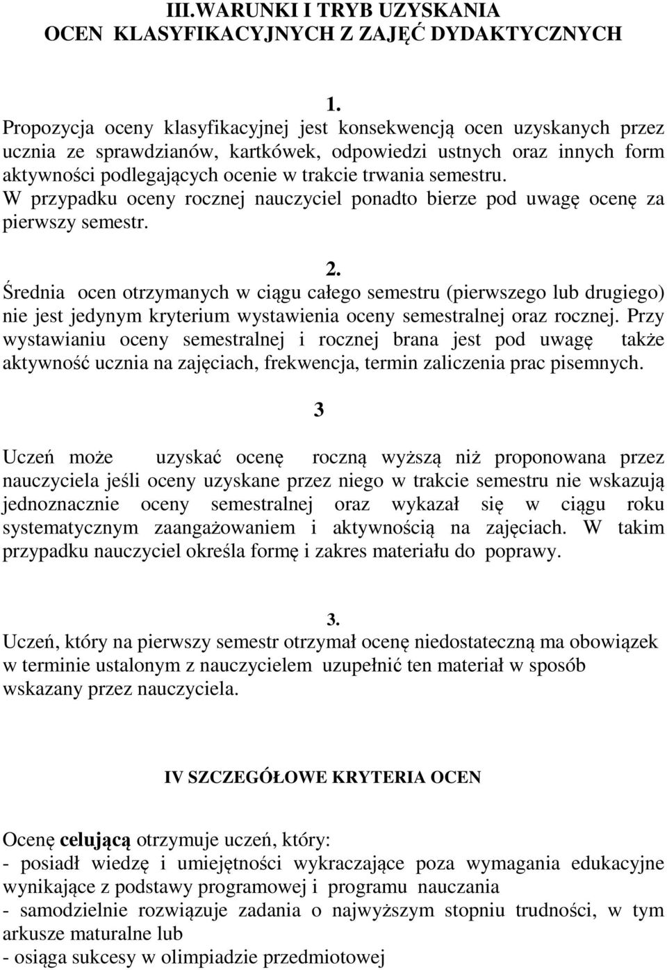 semestru. W przypadku oceny rocznej nauczyciel ponadto bierze pod uwagę ocenę za pierwszy semestr. 2.