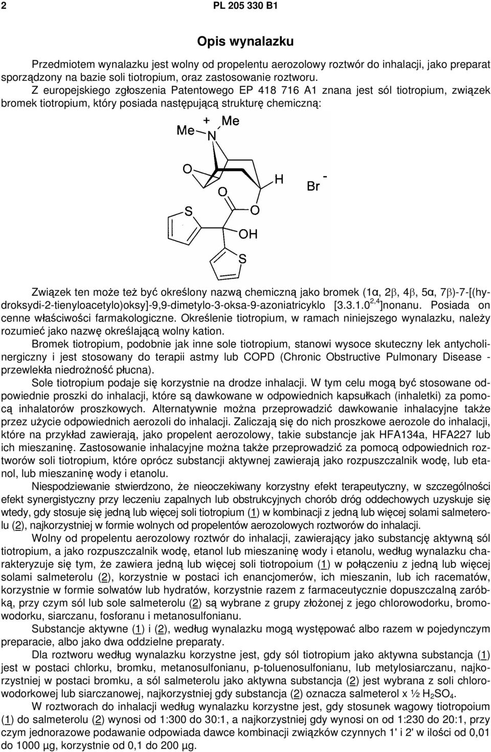 chemiczną jako bromek (1α, 2β, 4β, 5α, 7β)-7-[(hydroksydi-2-tienyloacetylo)oksy]-9,9-dimetylo-3-oksa-9-azoniatricyklo [3.3.1.0 2,4 ]nonanu. Posiada on cenne właściwości farmakologiczne.