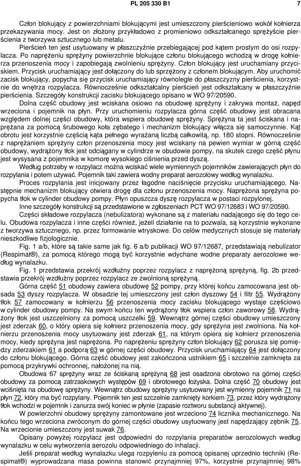 Pierścień ten jest usytuowany w płaszczyźnie przebiegającej pod kątem prostym do osi rozpylacza.