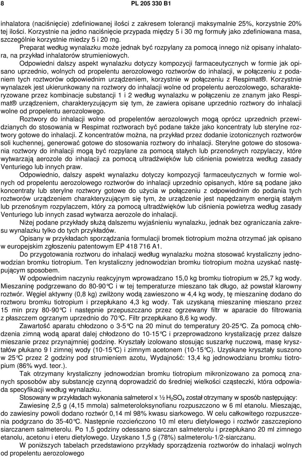 Preparat według wynalazku może jednak być rozpylany za pomocą innego niż opisany inhalatora, na przykład inhalatorów strumieniowych.