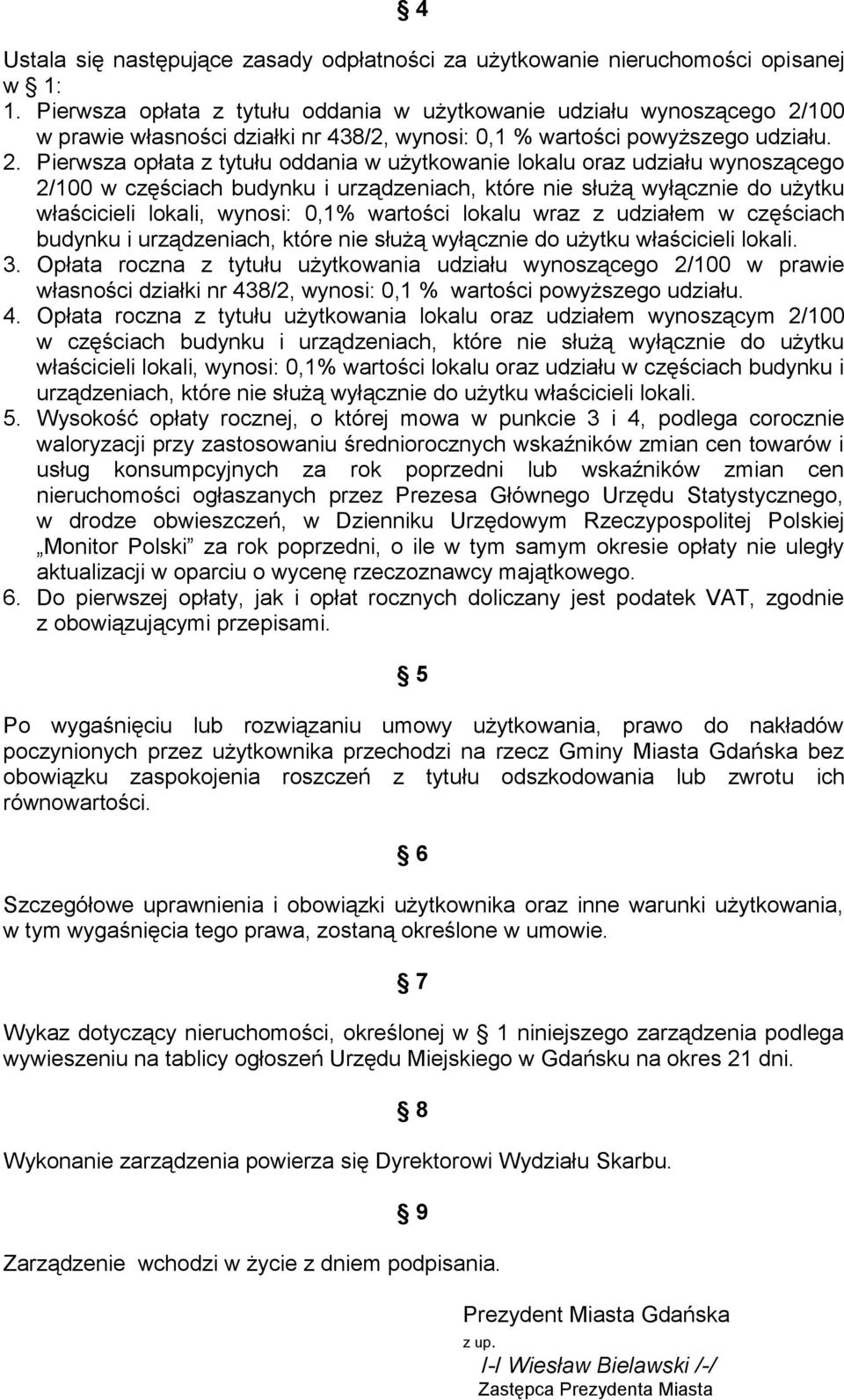 100 w prawie własności działki nr 438/2, wynosi: 0,1 % wartości powyższego udziału. 2.