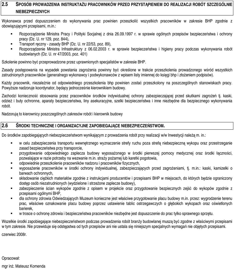 w sprawie ogólnych przepisów bezpieczeństwa i ochrony pracy (Dz. U. nr 129, poz. 844), Transport ręczny - zasady BHP (Dz. U. nr 22/53, poz. 89), Rozporządzenie Ministra Infrastruktury z 06.02.2003 r.