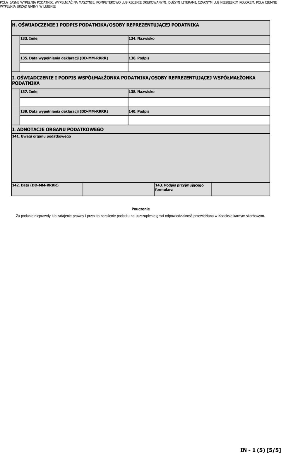 Data wypełnienia deklaracji (DD-MM-RRRR) 140. Podpis J. ADNOTACJE ORGANU PODATKOWEGO 141. Uwagi organu podatkowego 142. Data (DD-MM-RRRR) 143.