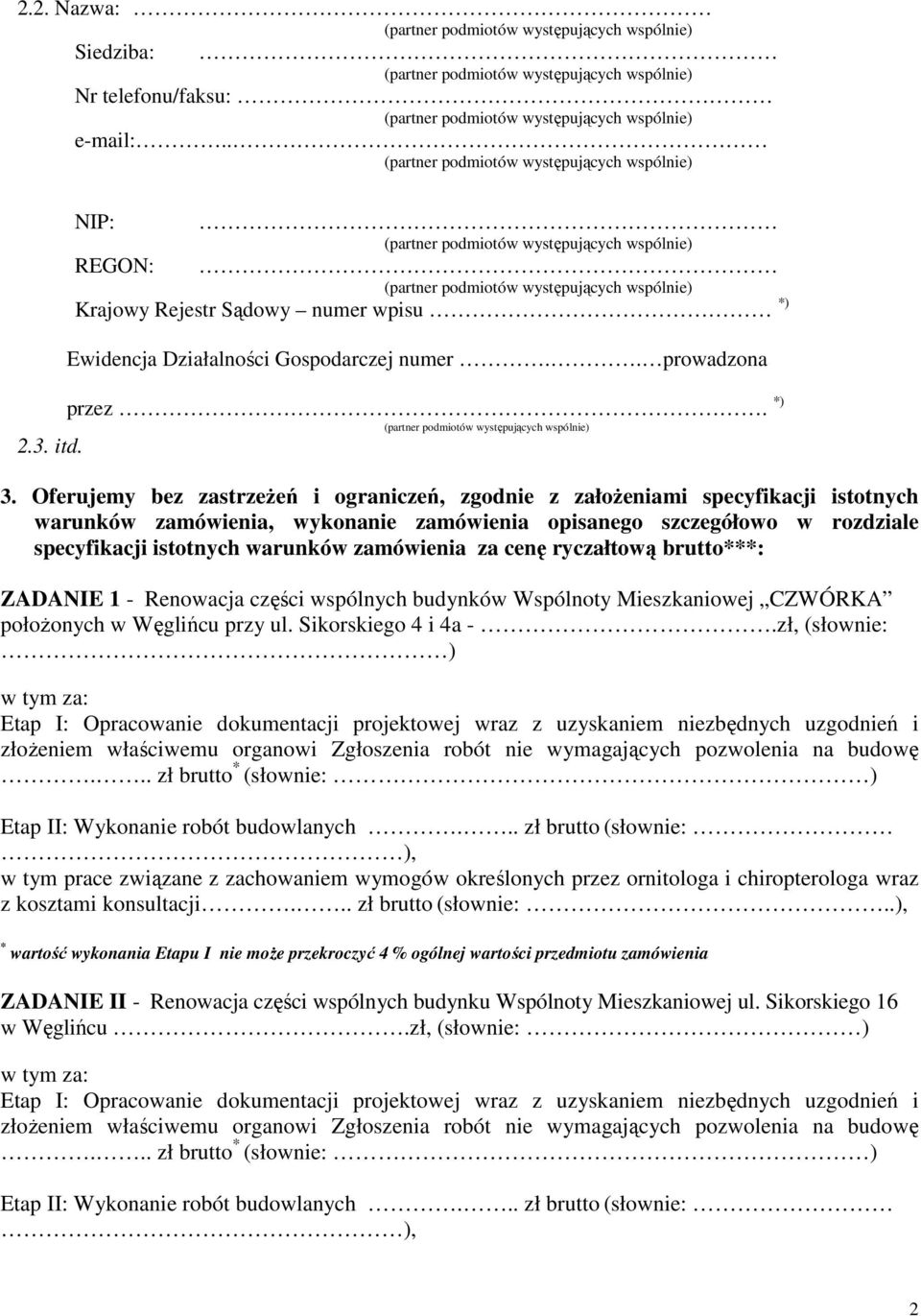 Oferujemy bez zastrzeŝeń i ograniczeń, zgodnie z załoŝeniami specyfikacji istotnych warunków zamówienia, wykonanie zamówienia opisanego szczegółowo w rozdziale