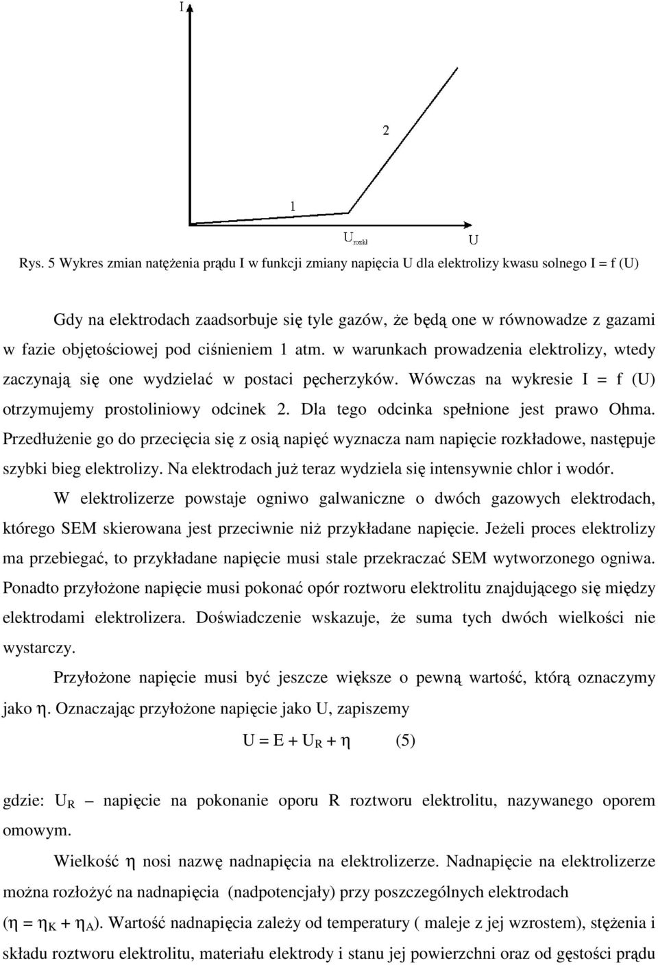 Dla tego odcinka spełnione jest prawo Ohma. PrzedłuŜenie go do przecięcia się z osią napięć wyznacza nam napięcie rozkładowe, następuje szybki bieg elektrolizy.