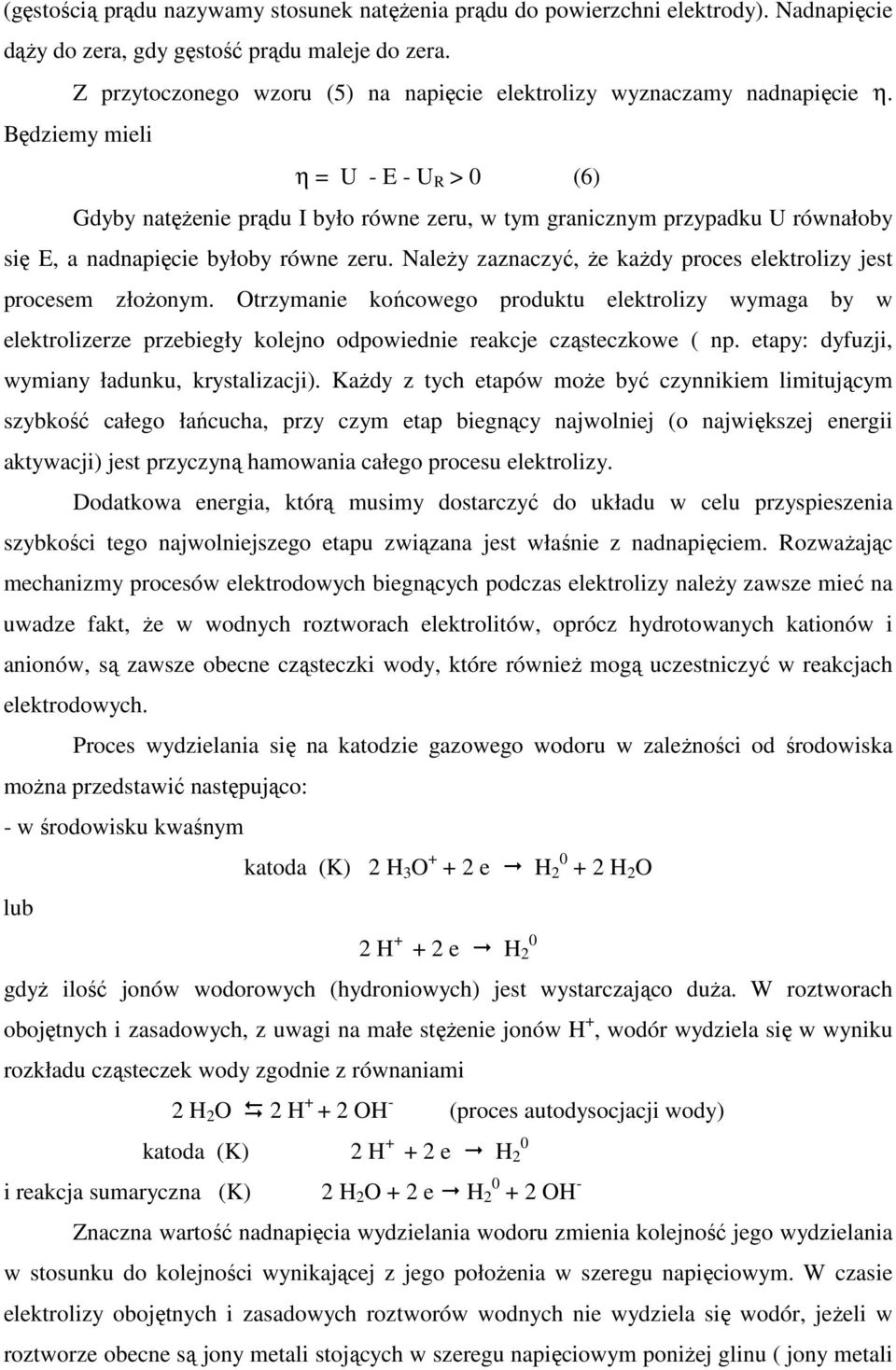 Będziemy mieli η = U - E - U R > 0 (6) Gdyby natęŝenie prądu I było równe zeru, w tym granicznym przypadku U równałoby się E, a nadnapięcie byłoby równe zeru.