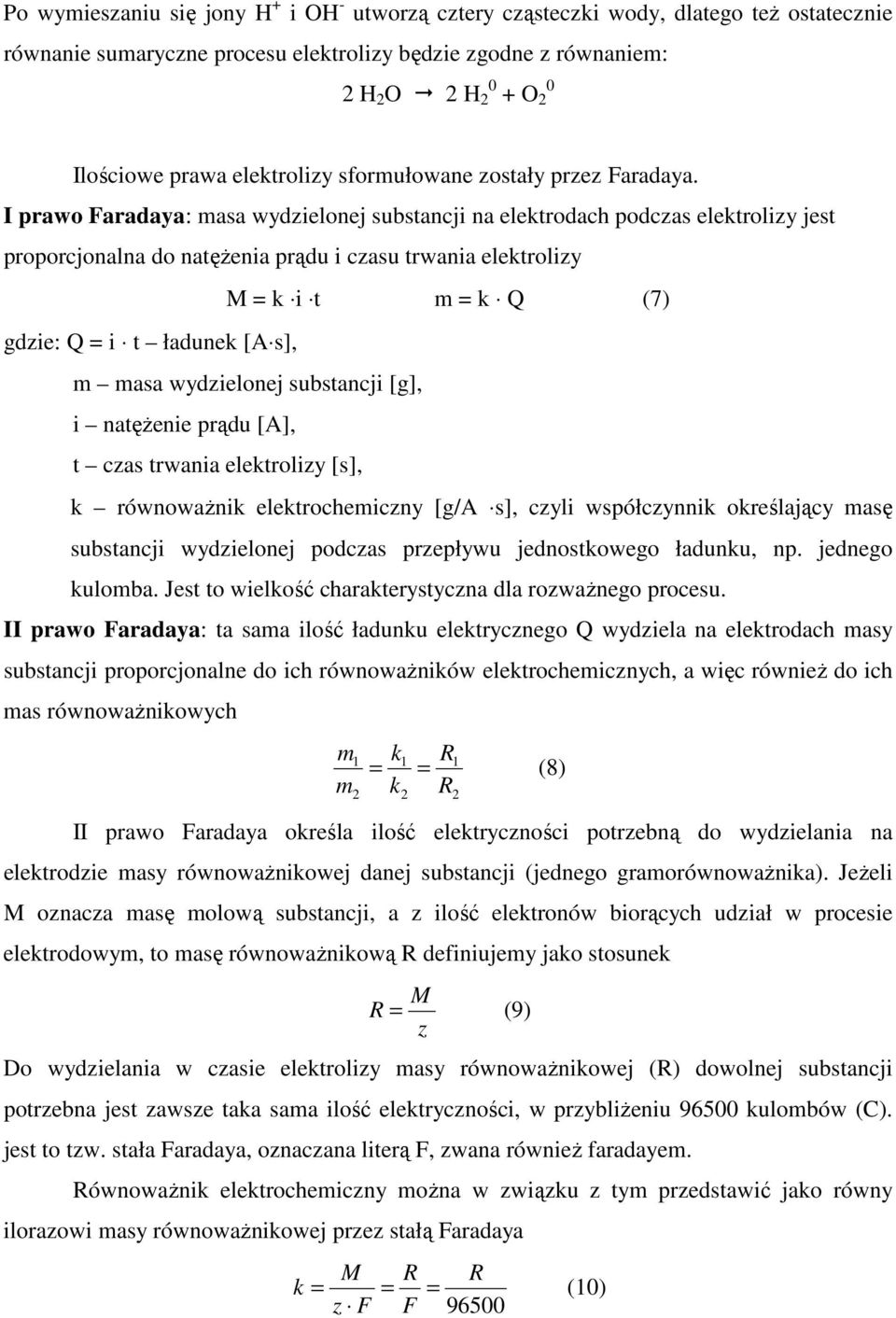 I prawo Faradaya: masa wydzielonej substancji na elektrodach podczas elektrolizy jest proporcjonalna do natęŝenia prądu i czasu trwania elektrolizy gdzie: Q = i t ładunek [A s], M = k i t m = k Q (7)