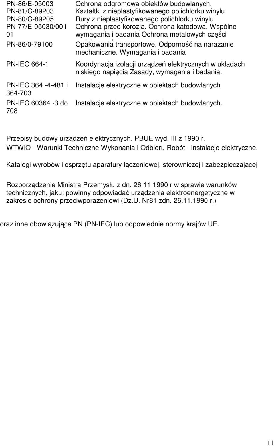 Wspólne wymagania i badania Ochrona metalowych części podziemnych. Opakowania transportowe. Odporność na naraŝanie mechaniczne.