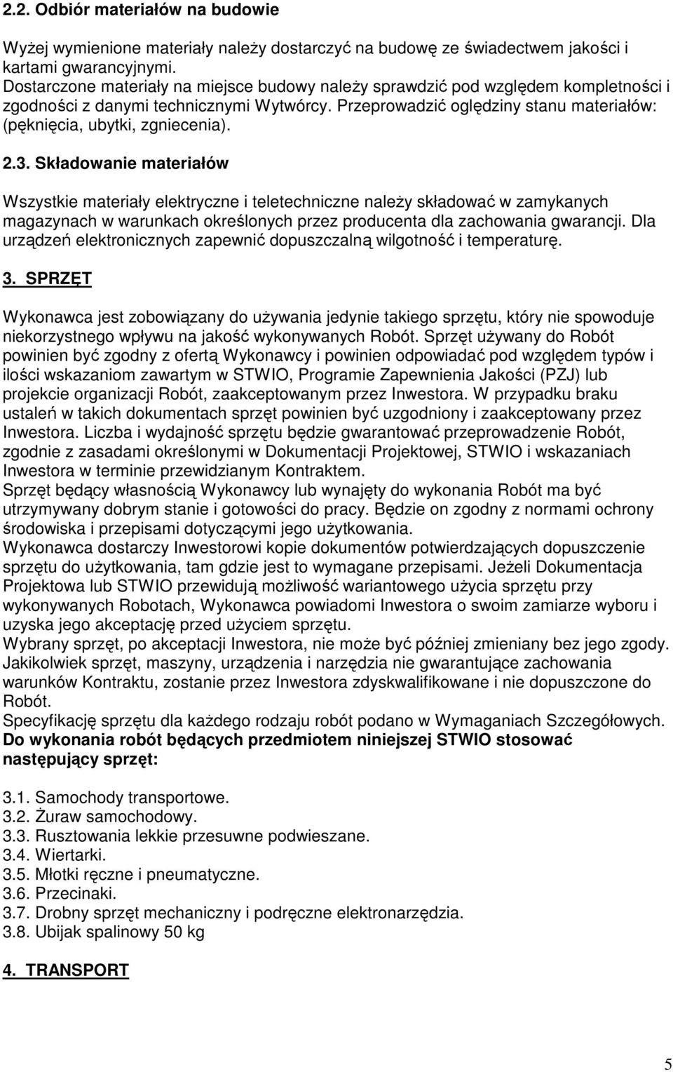 Przeprowadzić oględziny stanu materiałów: (pęknięcia, ubytki, zgniecenia). 2.3.