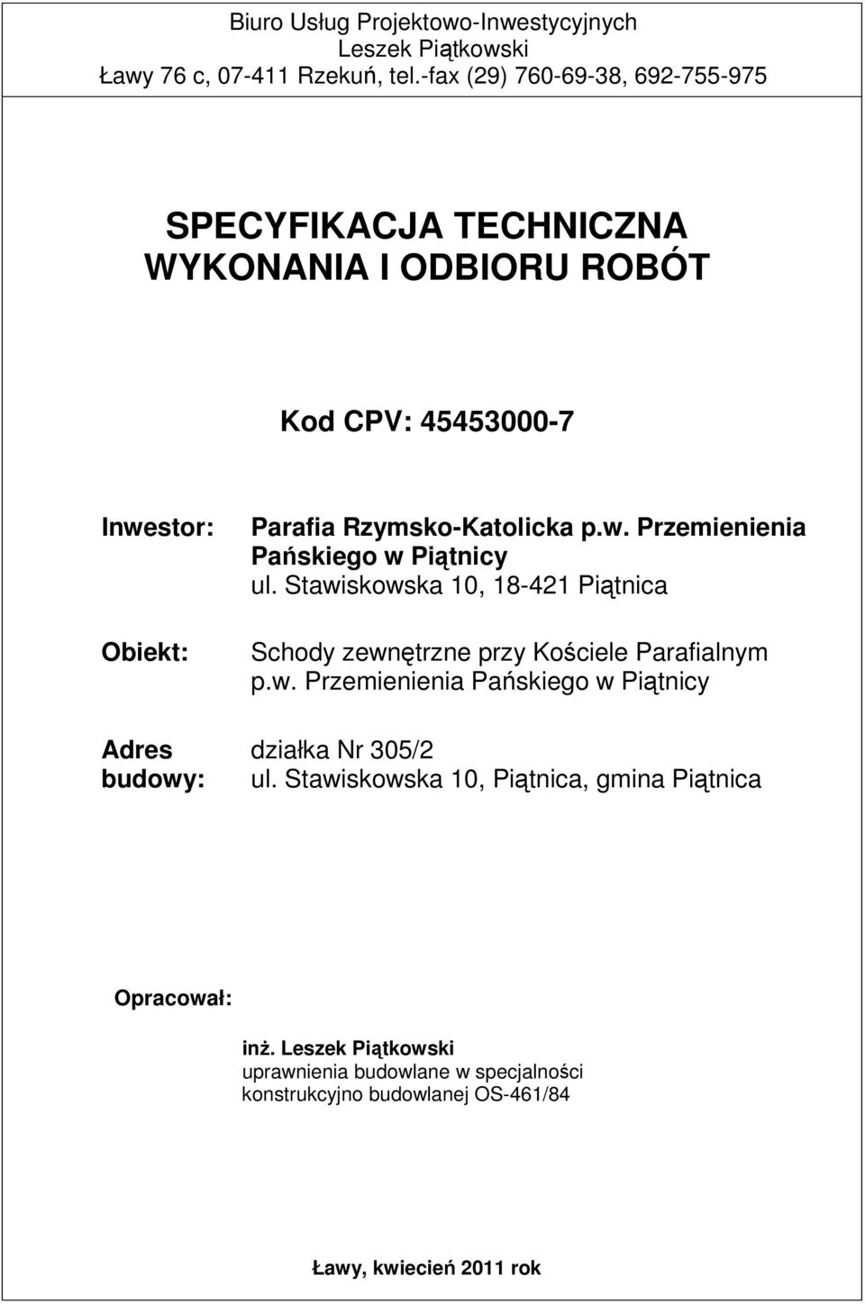Rzymsko-Katolicka p.w. Przemienienia Pańskiego w Piątnicy ul. Stawiskowska 10, 18-421 Piątnica Schody zewnętrzne przy Kościele Parafialnym p.w. Przemienienia Pańskiego w Piątnicy działka Nr 305/2 ul.