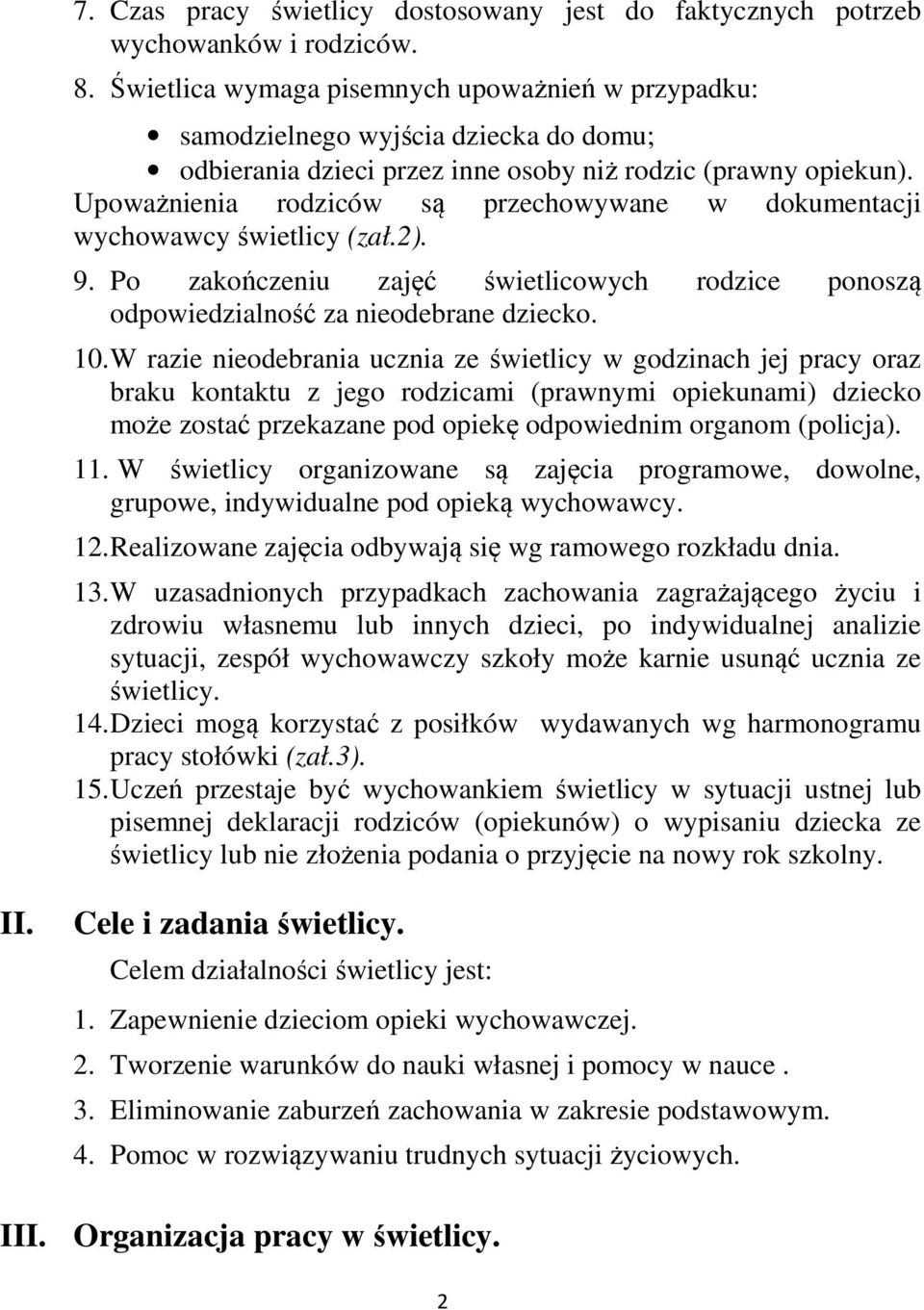 Upoważnienia rodziców są przechowywane w dokumentacji wychowawcy świetlicy (zał.2). 9. Po zakończeniu zajęć świetlicowych rodzice ponoszą odpowiedzialność za nieodebrane dziecko. 10.