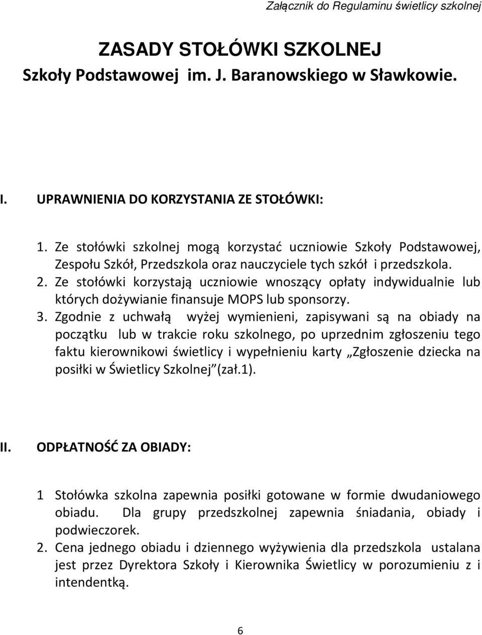 Ze stołówki korzystają uczniowie wnoszący opłaty indywidualnie lub których dożywianie finansuje MOPS lub sponsorzy. 3.