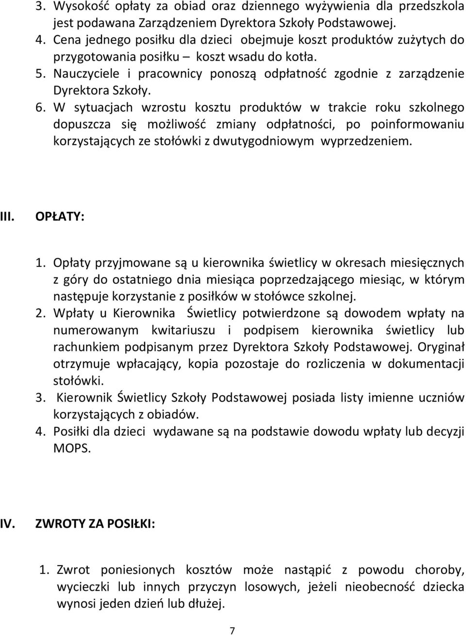 6. W sytuacjach wzrostu kosztu produktów w trakcie roku szkolnego dopuszcza się możliwość zmiany odpłatności, po poinformowaniu korzystających ze stołówki z dwutygodniowym wyprzedzeniem. III.
