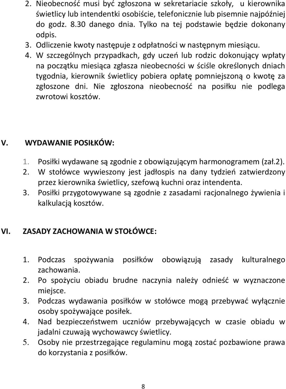 W szczególnych przypadkach, gdy uczeń lub rodzic dokonujący wpłaty na początku miesiąca zgłasza nieobecności w ściśle określonych dniach tygodnia, kierownik świetlicy pobiera opłatę pomniejszoną o