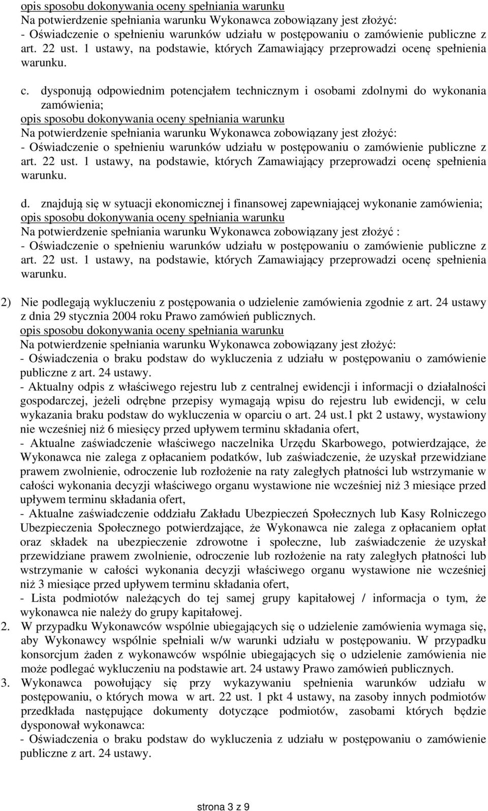 dysponują odpowiednim potencjałem technicznym i osobami zdolnymi do wykonania zamówienia;  publiczne z art. 22 ust. 1 ustawy, na podstawie, których Zamawiający przeprowadzi ocenę spełnienia warunku.