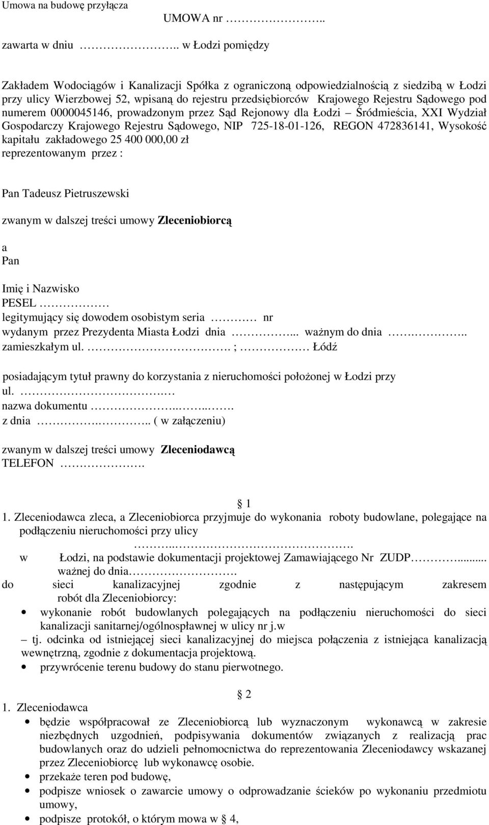 Sądowego pod numerem 0000045146, prowadzonym przez Sąd Rejonowy dla Łodzi Śródmieścia, XXI Wydział Gospodarczy Krajowego Rejestru Sądowego, NIP 725-18-01-126, REGON 472836141, Wysokość kapitału