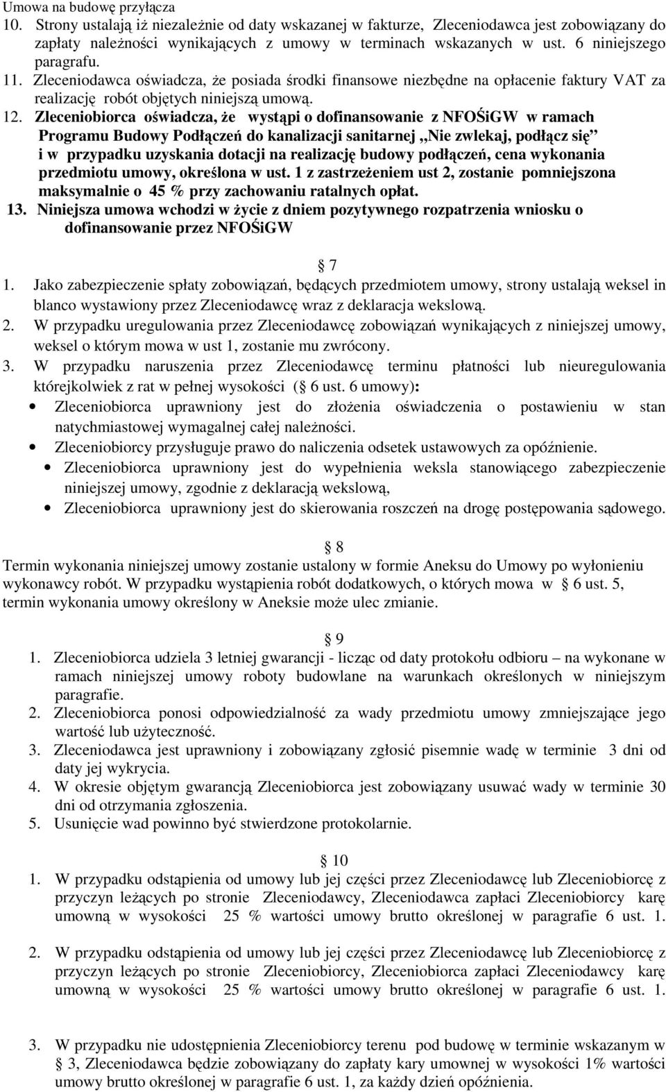 Zleceniobiorca oświadcza, że wystąpi o dofinansowanie z NFOŚiGW w ramach Programu Budowy Podłączeń do kanalizacji sanitarnej Nie zwlekaj, podłącz się i w przypadku uzyskania dotacji na realizację