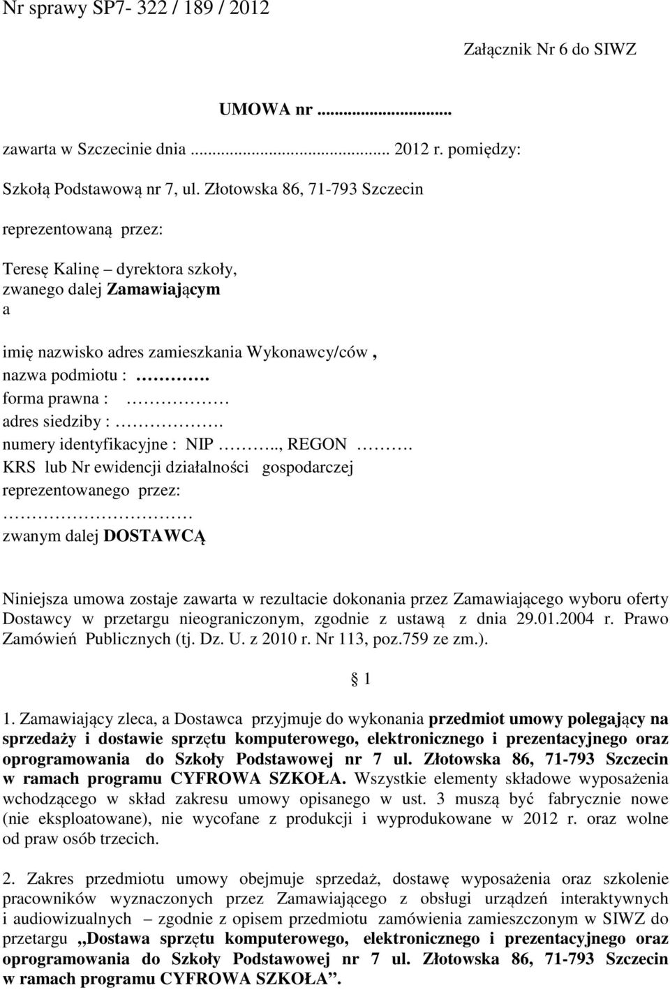 forma prawna : adres siedziby :. numery identyfikacyjne : NIP.., REGON.